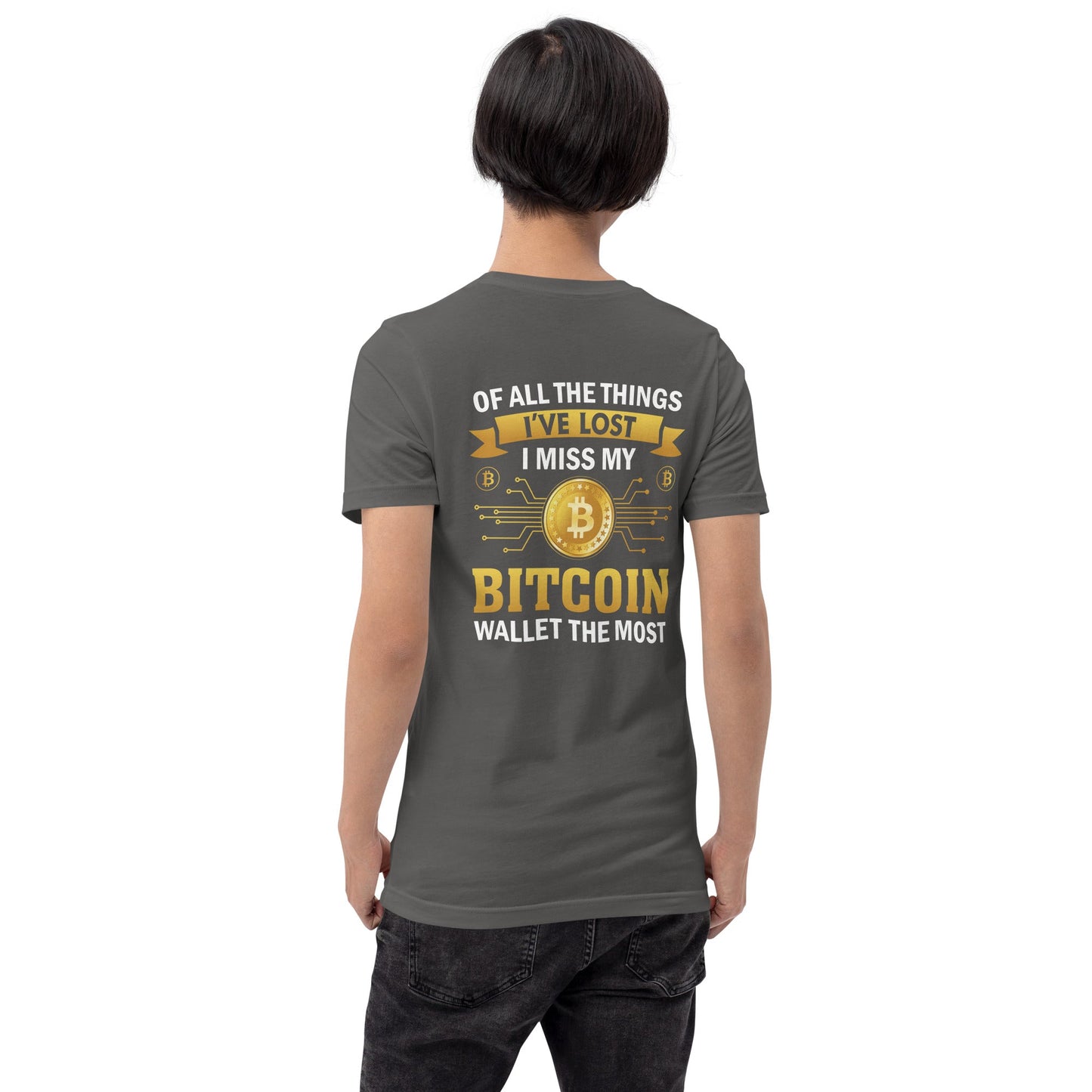 Of all the things I've lost, I Miss my Bitcoin the most - Unisex t-shirt ( Back Print ) by DarkByteGear