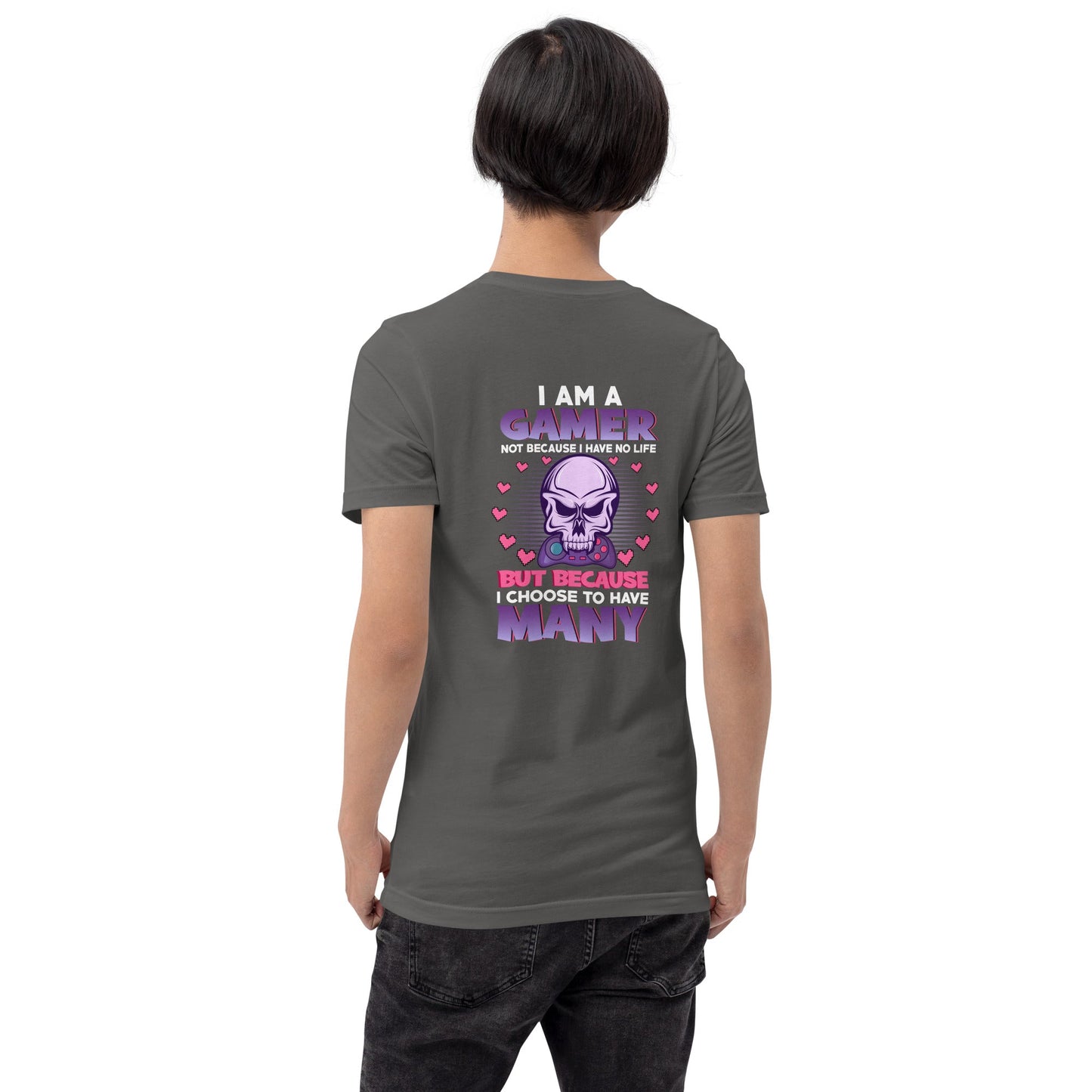 I am a Gamer not because I have no life ( Purple text ) - Unisex t-shirt ( Back Print ) by DarkByteGear