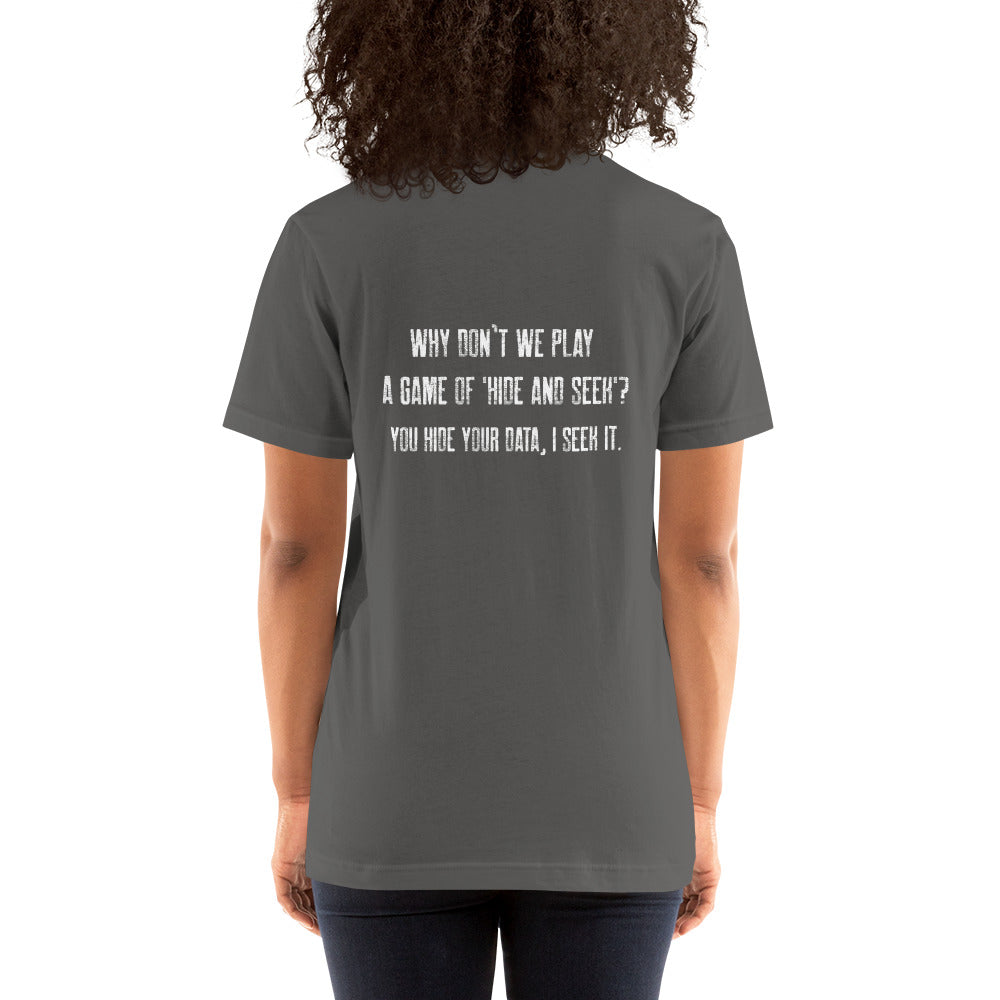 Why don't we Play a game of Hide and Seek - Unisex t-shirt ( Back Print ) by DarkByteGear