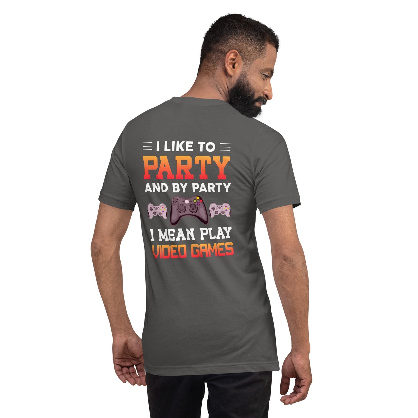 I Like to Party and by Party, I mean Play Video Games - Unisex t-shirt ( Back Print ) by DarkByteGear