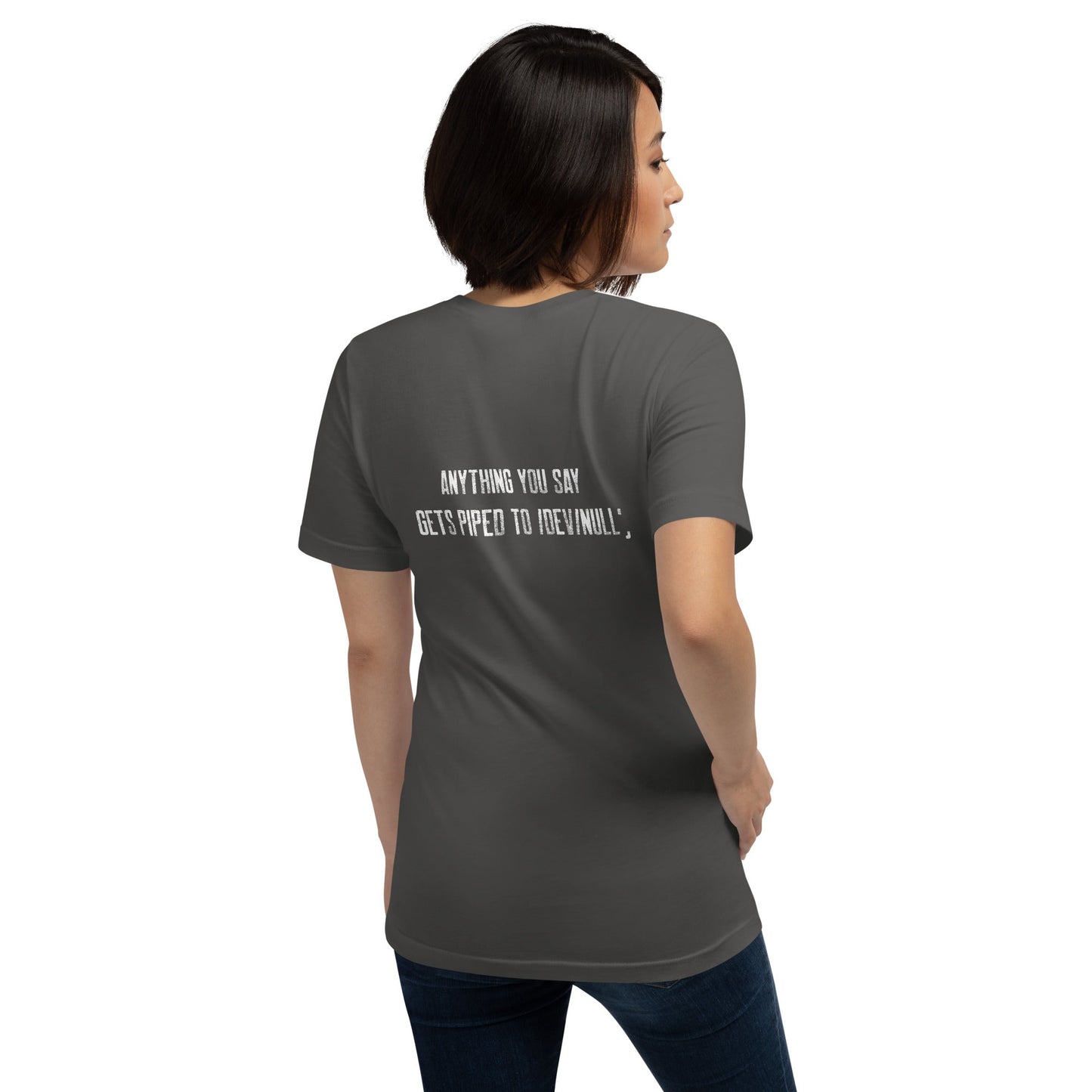 Anything you say Gets piped to devnull V1 - Unisex t-shirt ( Back Print ) by DarkByteGear