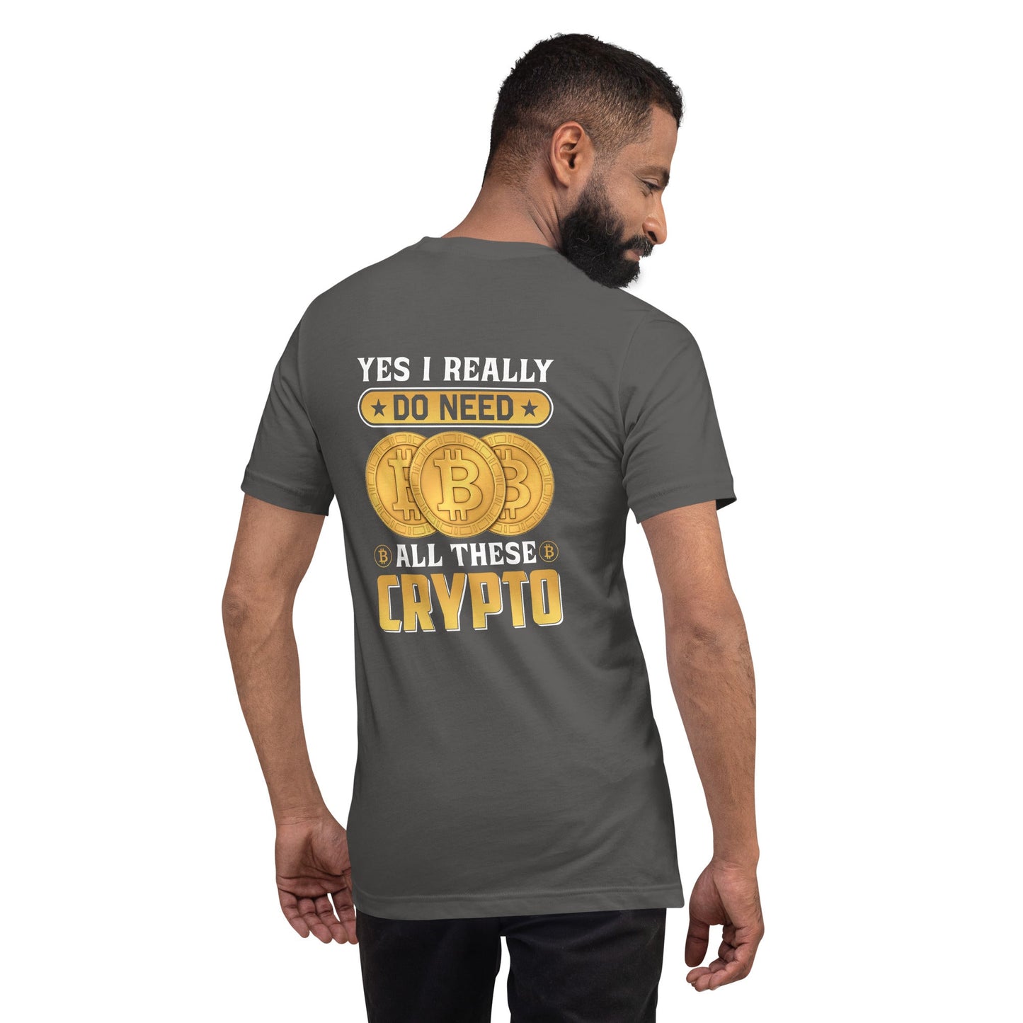 Yes, I really Do Need all these Bitcoin - Unisex t-shirt ( Back Print ) by DarkByteGear