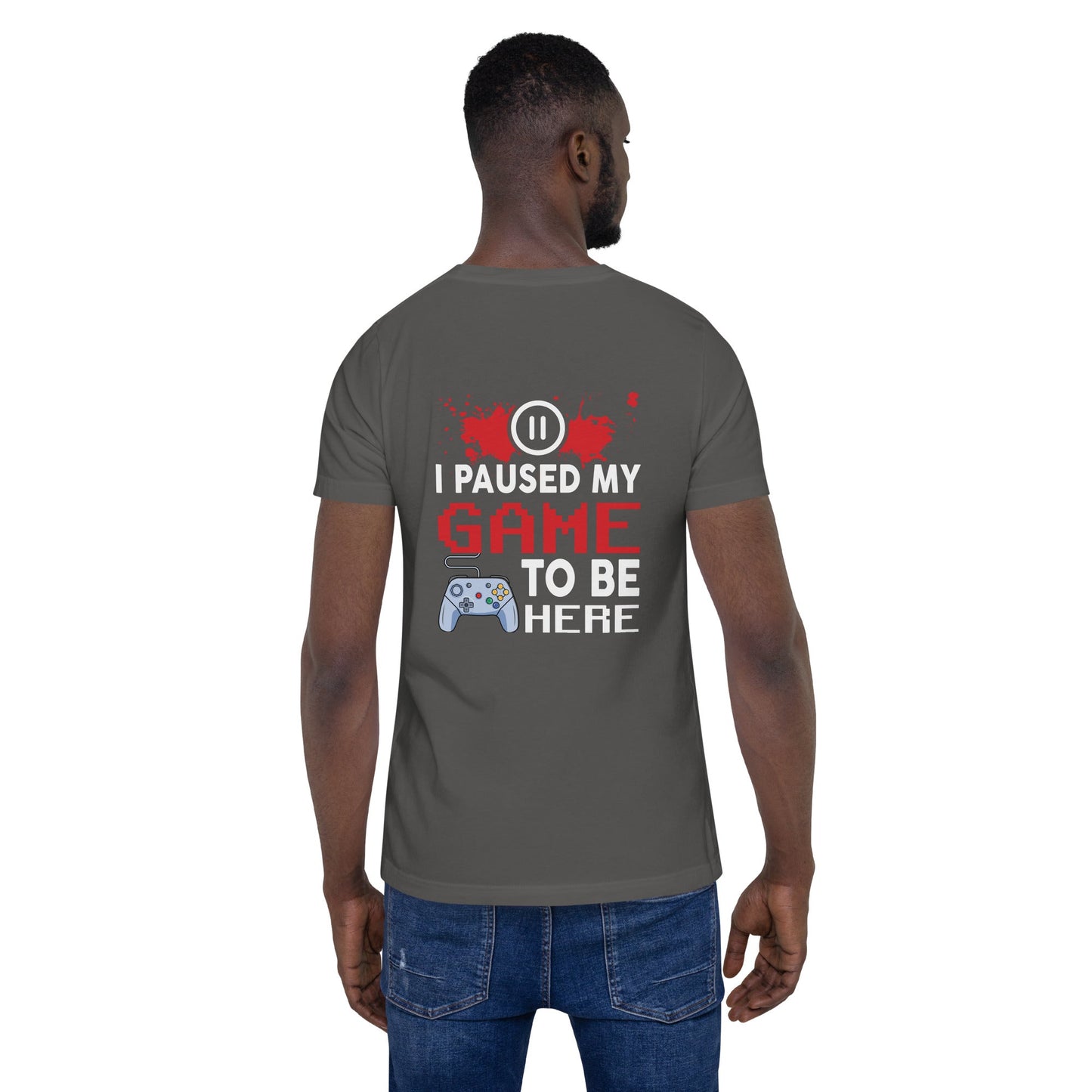 I Paused my Game to be here ( red pixelated text ) - Unisex t-shirt ( Back Print ) by DarkByteGear