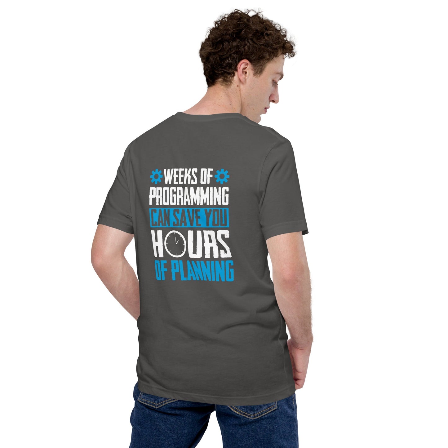 Weeks of Programming can save you Hours of Planning - Unisex t-shirt by DarkByteGear