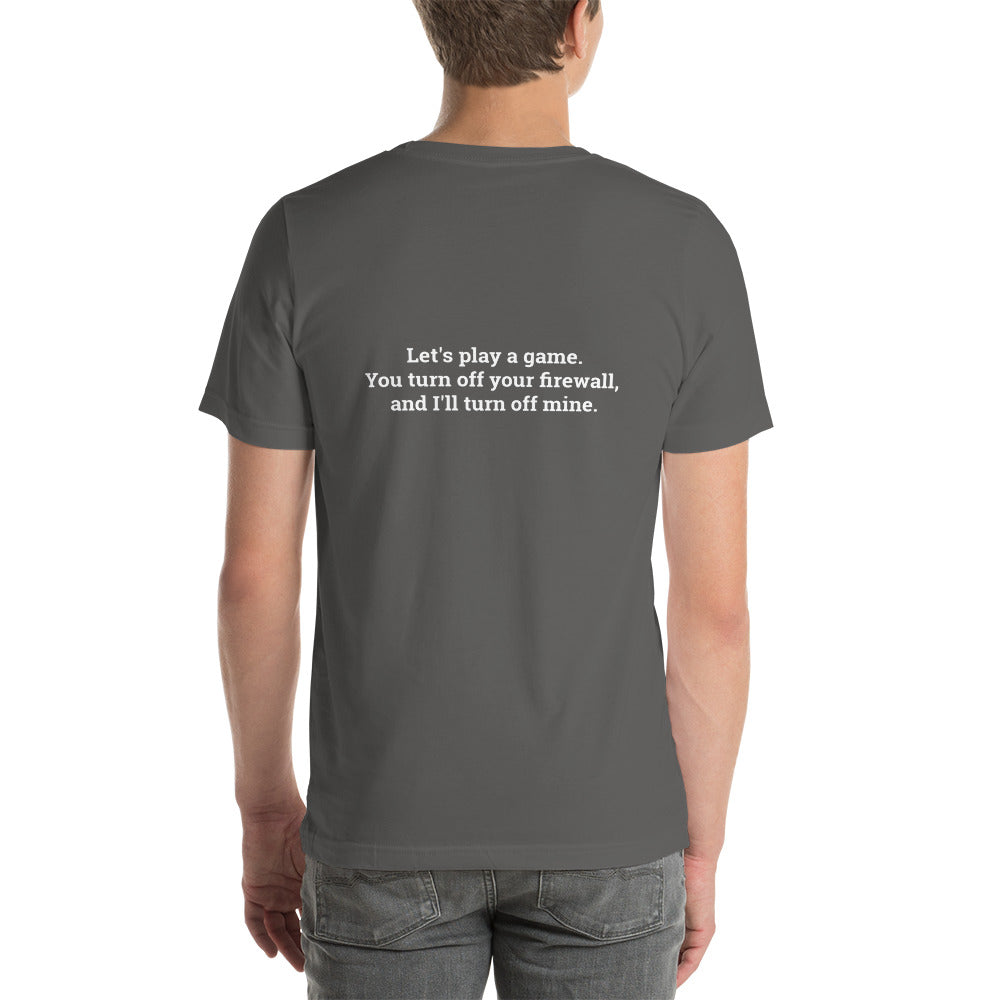 Let's Play a game: You Turn off your firewall and I'll Turn off mine V1 - Unisex t-shirt ( Back Print ) by DarkByteGear