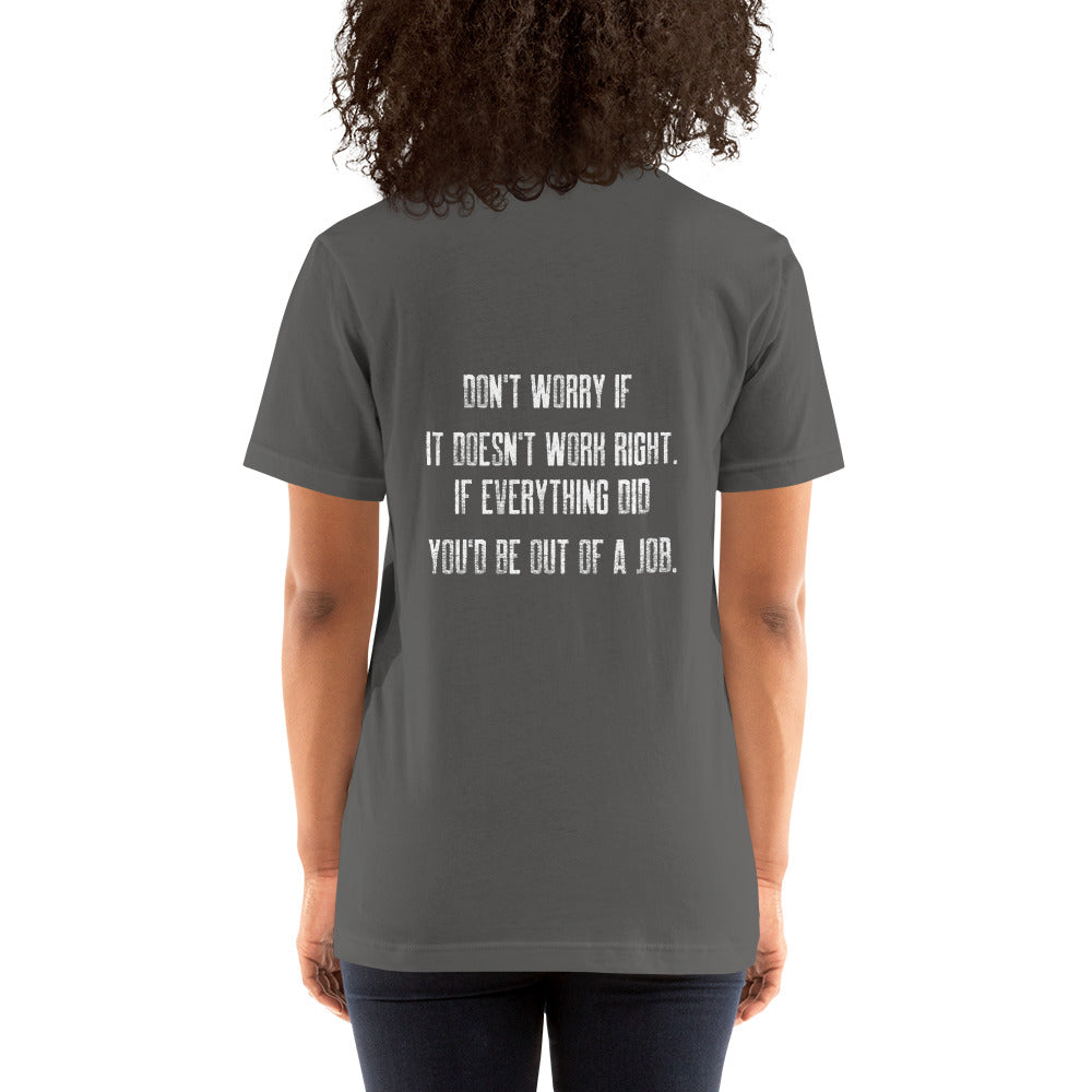 Don't worry if it doesn't work right: if everything did, you would be out of your job V2 - Unisex t-shirt ( Back Print ) by DarkByteGear