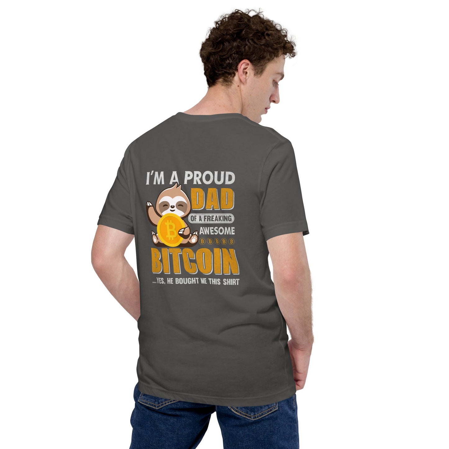I am a Proud Dad of Bitcoin - Unisex t-shirt ( Back Print ) by DarkByteGear