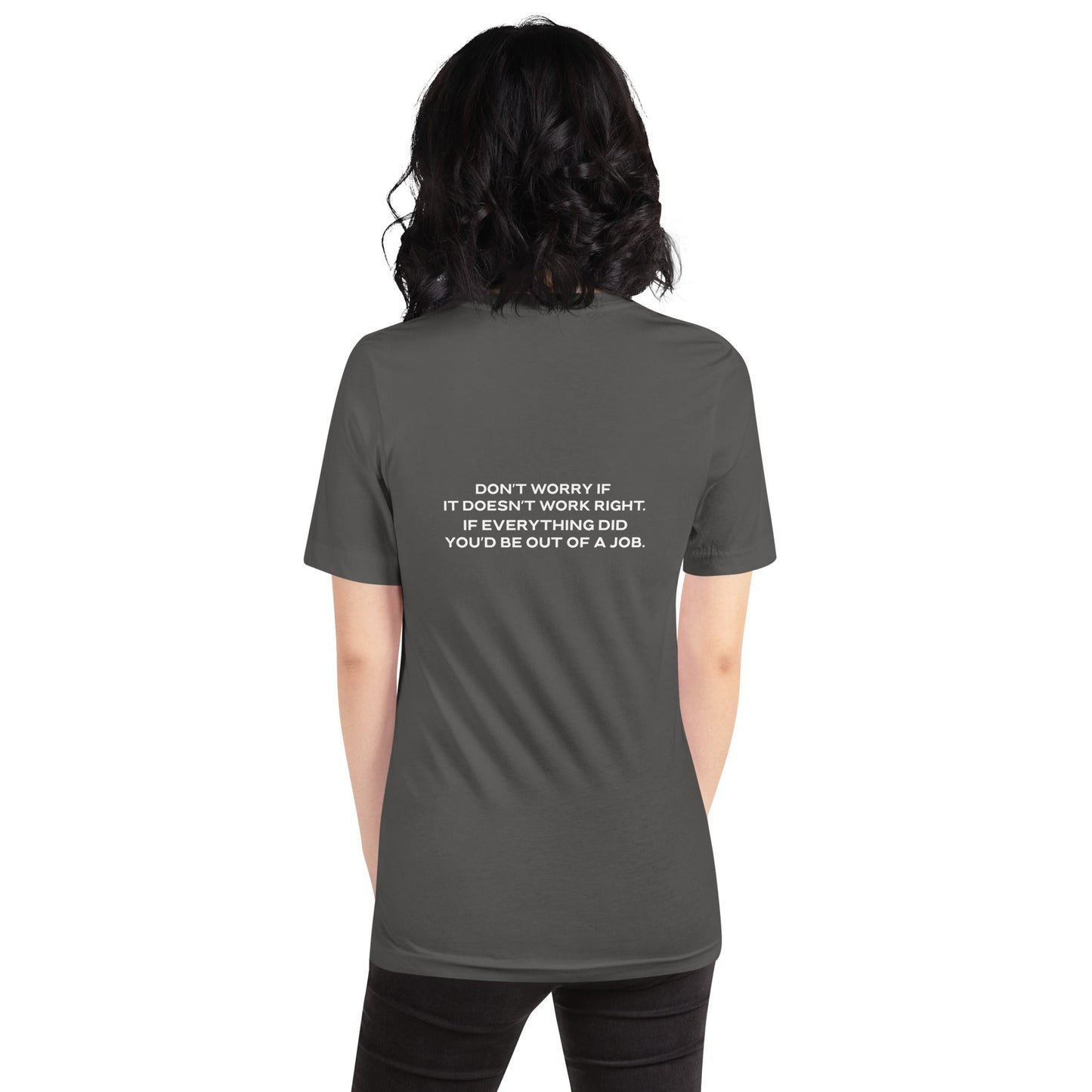 Don't worry if it doesn't work right: if everything did, you would be out of your job - Unisex t-shirt ( Back Print ) by DarkByteGear