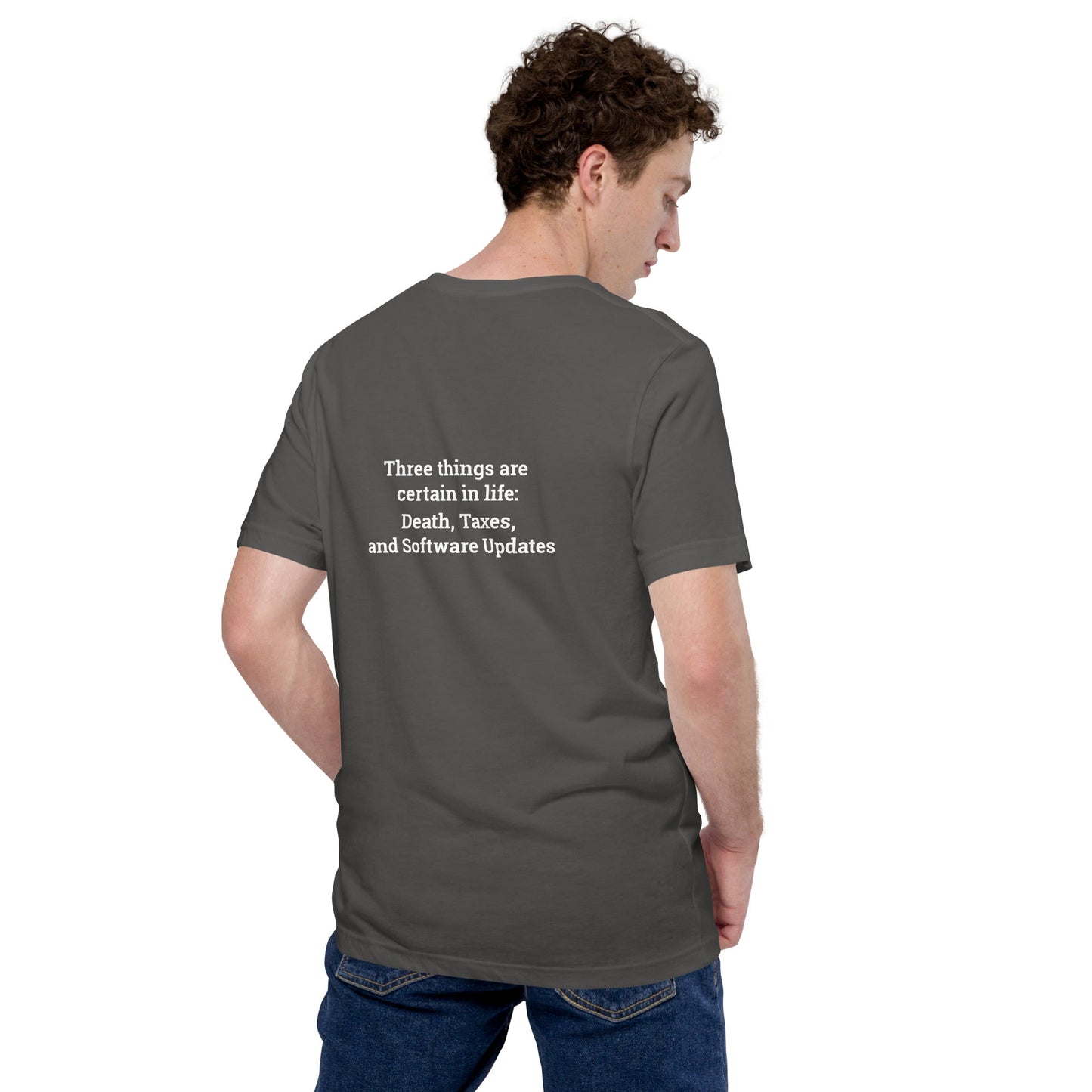 Three Things are certain in life Death, Taxes and Software Updates - Unisex t-shirt ( Back Print ) by DarkByteGear