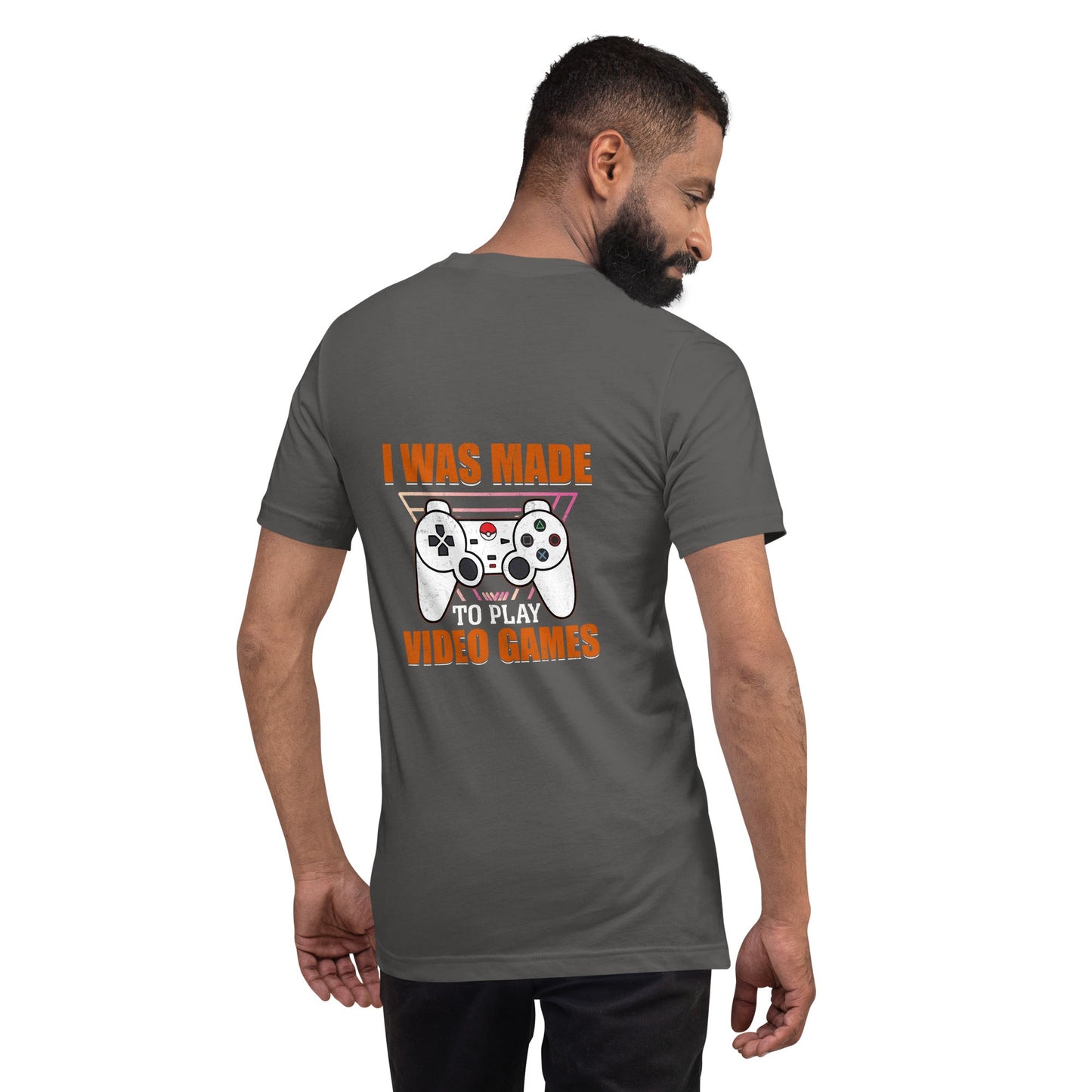 I was Made to Play Video Games - Unisex t-shirt ( Back Print ) by DarkByteGear