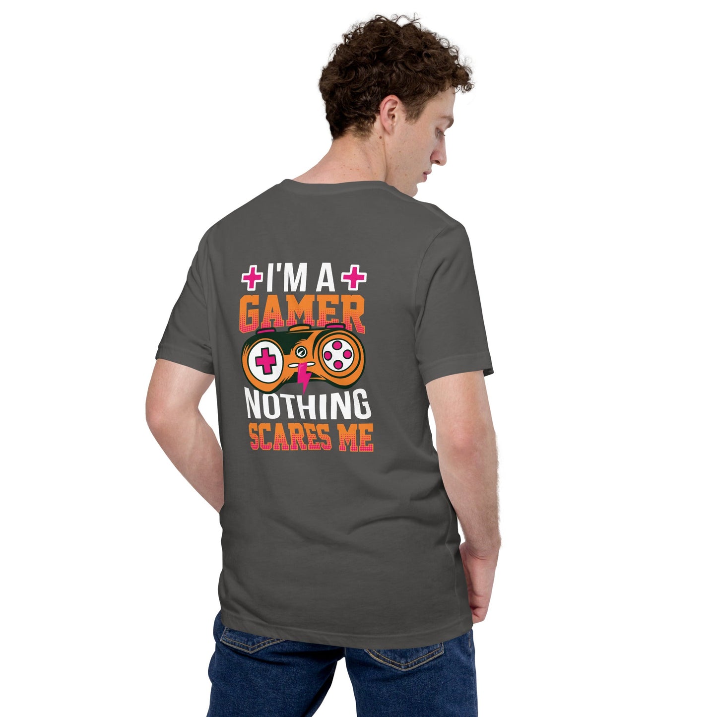 I am a Gamer; Nothing Scares me - Unisex t-shirt ( Back Print ) by DarkByteGear