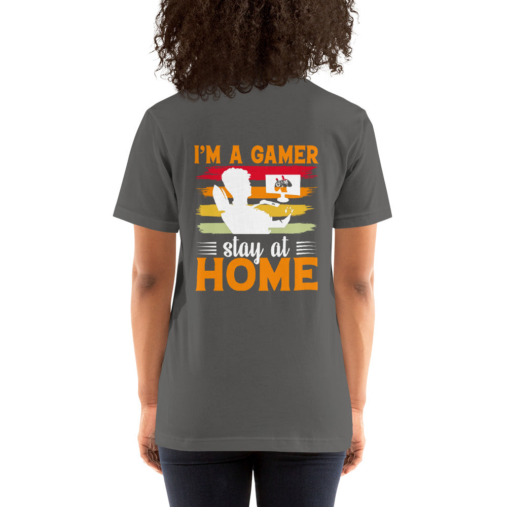 I am a Gamer Stay at Home - Unisex t-shirt ( Back Print ) by DarkByteGear