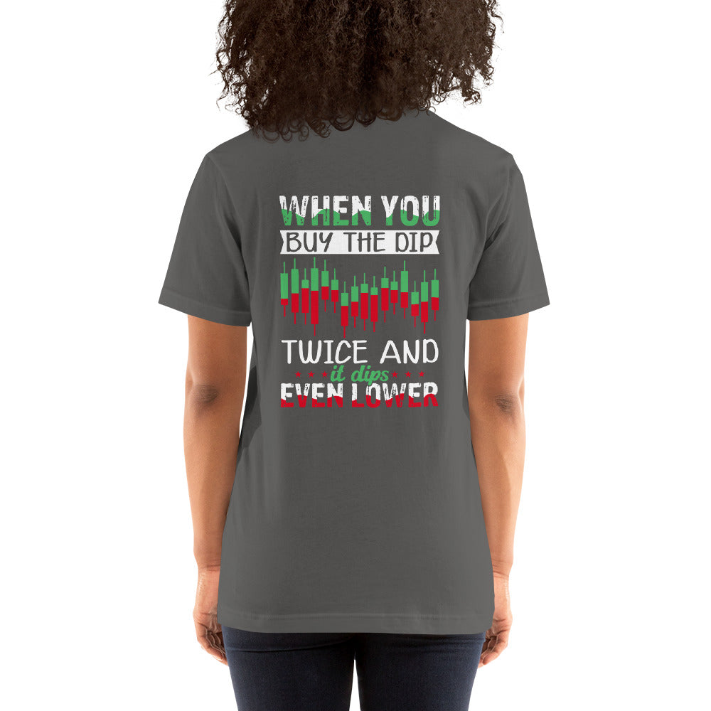 When you Buy the Dip twice and it Dips even lower - Unisex t-shirt ( Back Print ) by DarkByteGear