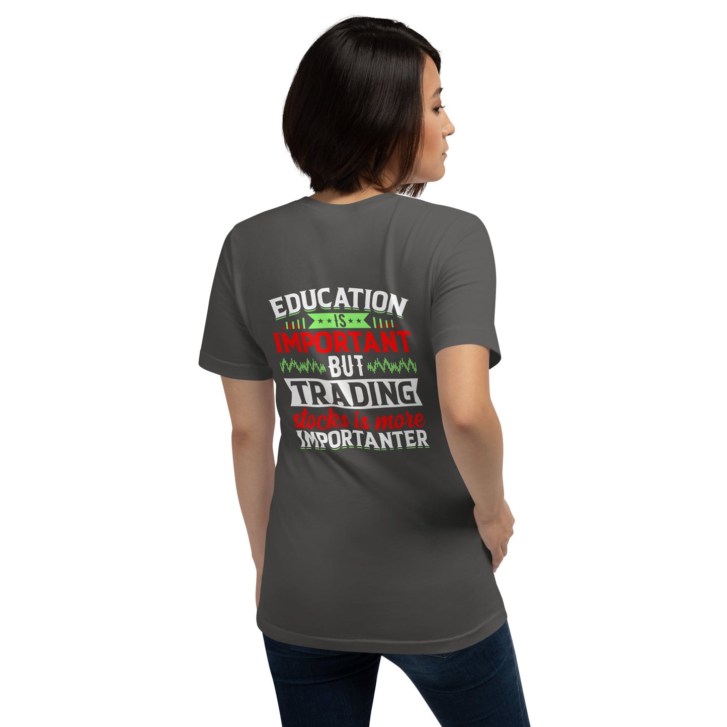 Education is important but trading stocks is more importanter - Unisex t-shirt ( Back Print ) by DarkByteGear