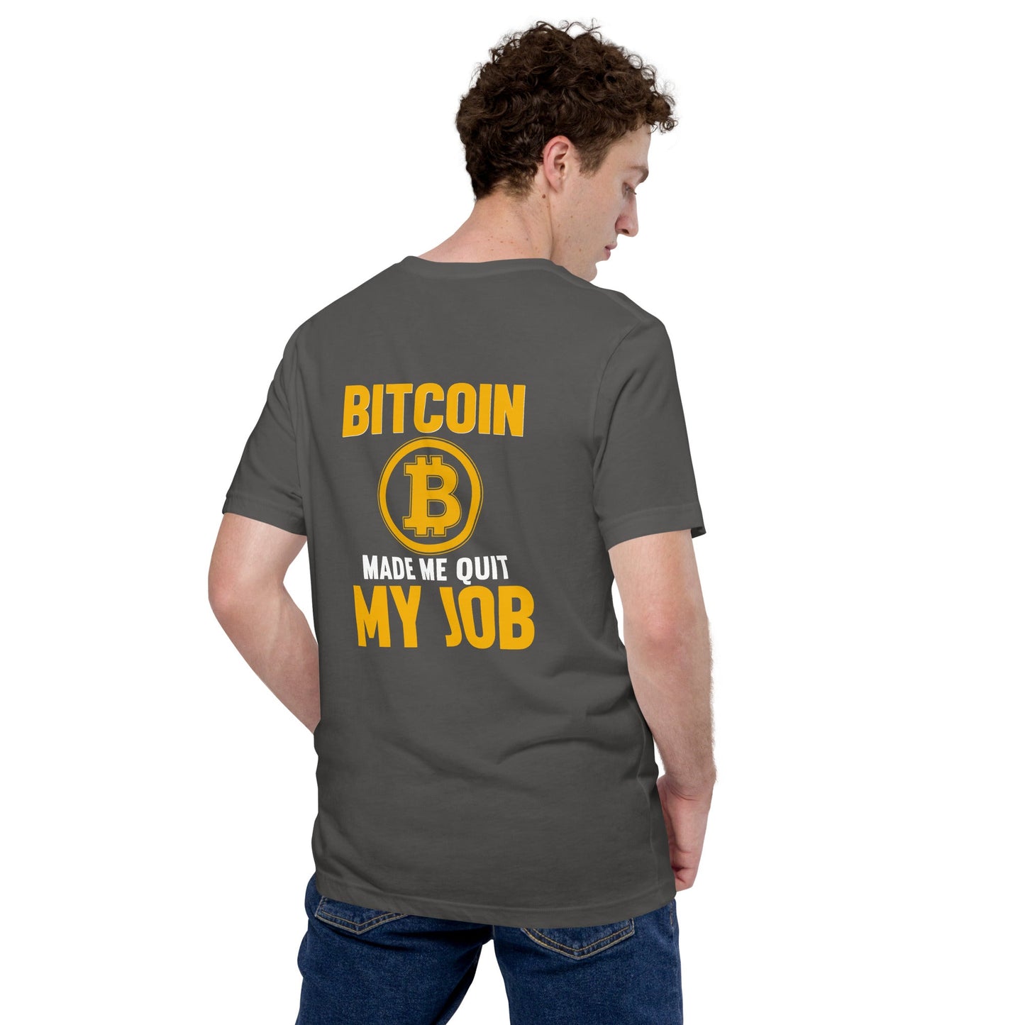 Bitcoin Make me Quit My Job - Unisex t-shirt ( Back Print ) by DarkByteGear