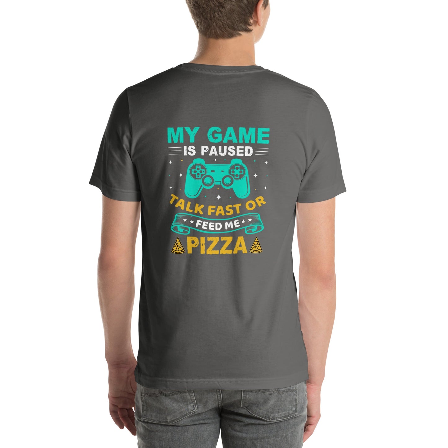 My Game is Paused, Talk Fast or Feed me Pizza - Unisex t-shirt by DarkByteGear