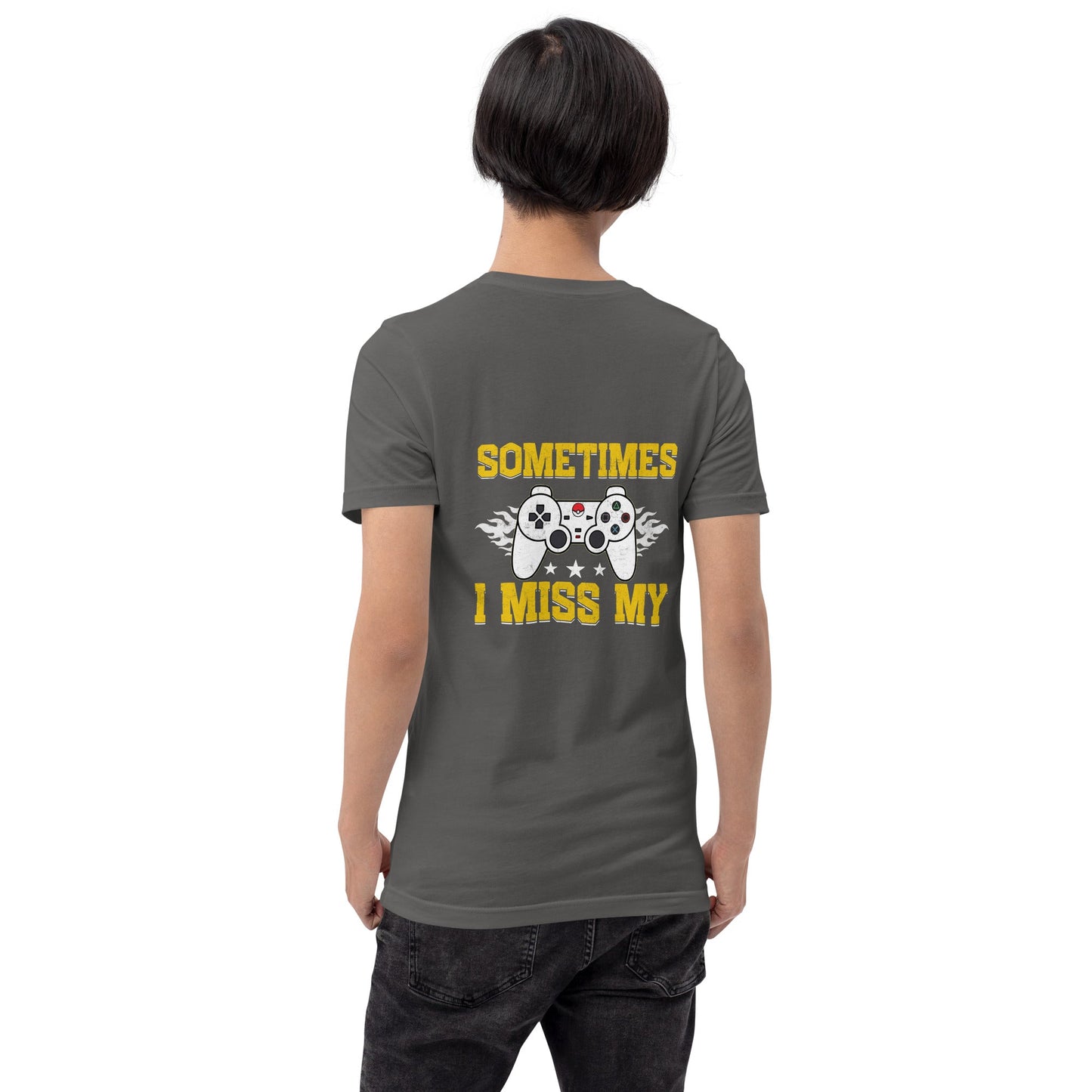 Sometimes, I Miss My - Unisex t-shirt ( Back Print ) by DarkByteGear