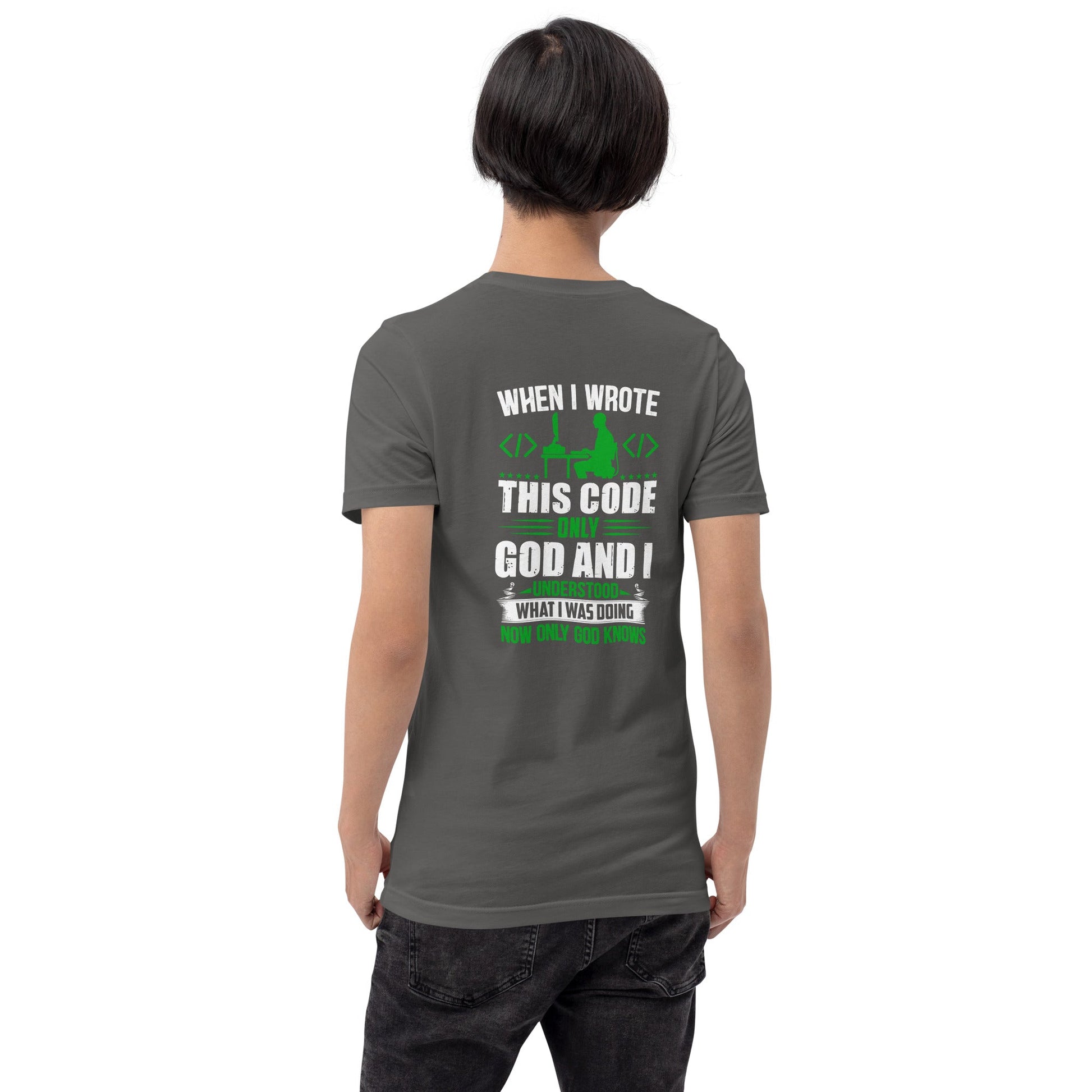 When I Wrote this code, only God and I Understood - Unisex t-shirt ( Back Print ) by DarkByteGear