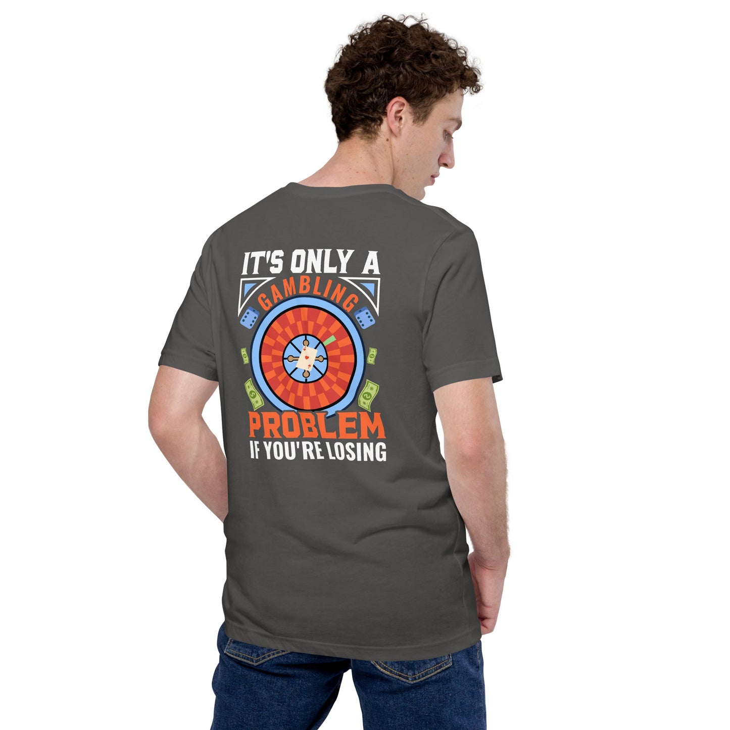 It's only a Gambling Problem, if I am losing V1 - Unisex t-shirt ( Back Print ) by DarkByteGear