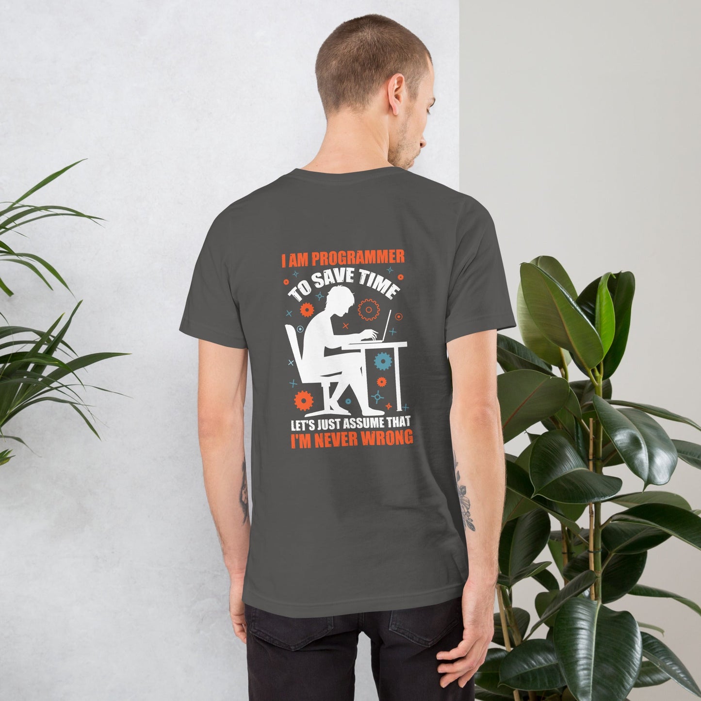 I am Programmer, to Save time, let's just Assume; I am never Wrong - Unisex t-shirt ( Back Print ) by DarkByteGear