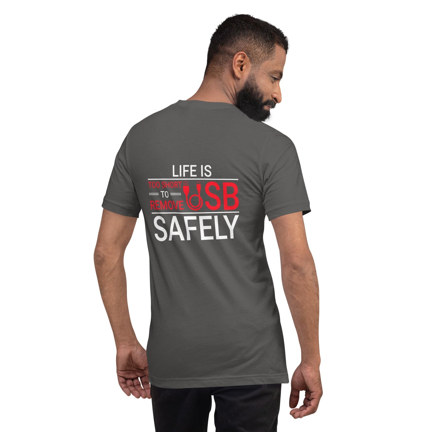 Life is too Short to Remove USB Safely - Unisex t-shirt ( Back Print ) by DarkByteGear