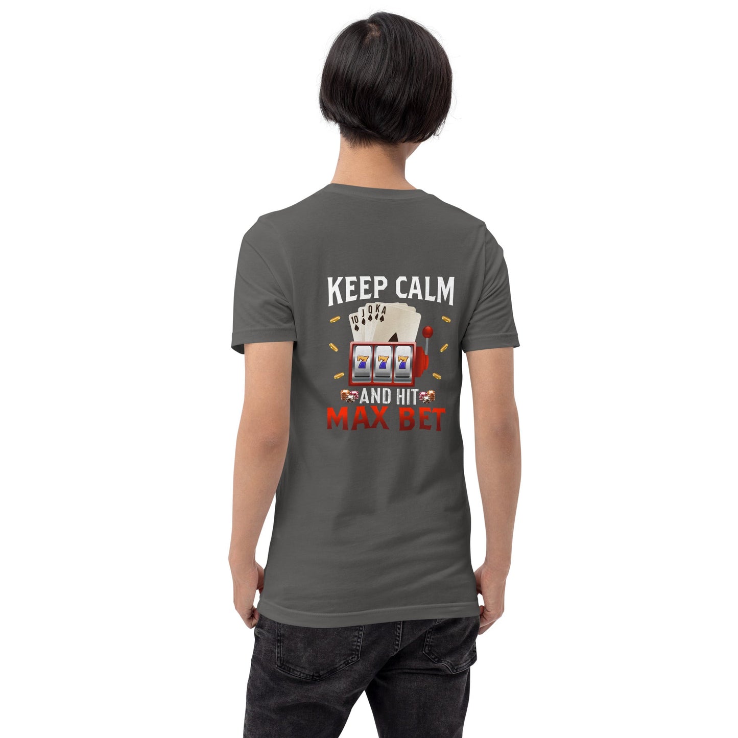 Keep Calm and Hit Max Bet - Unisex t-shirt ( Back Print ) by DarkByteGear