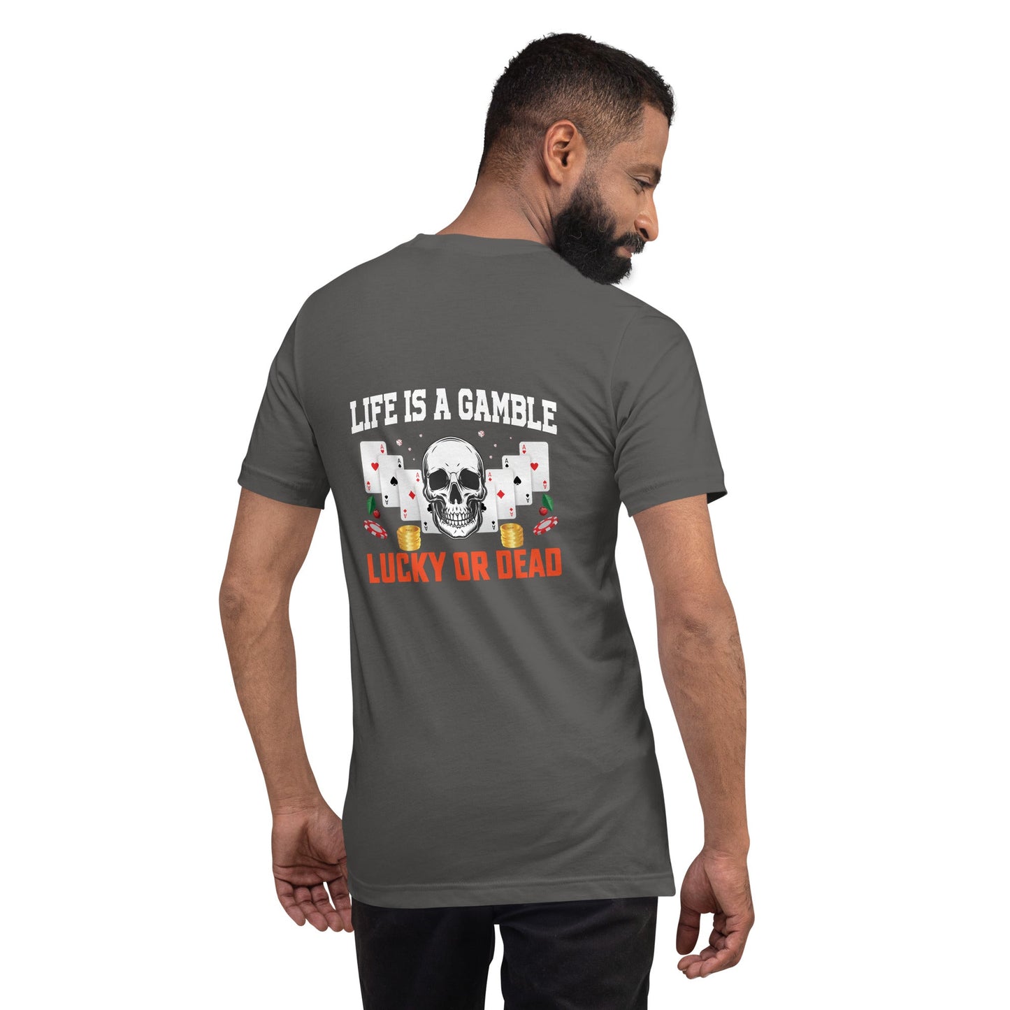 Life is a Gamble; Lucky or Dead - Unisex t-shirt ( Back Print ) by DarkByteGear