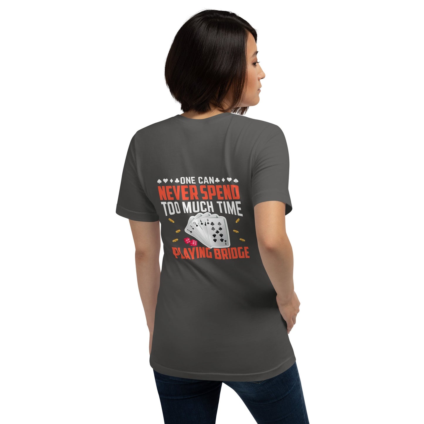 One can never Spend too much Time playing Bridge - Unisex t-shirt ( Back Print ) by DarkByteGear