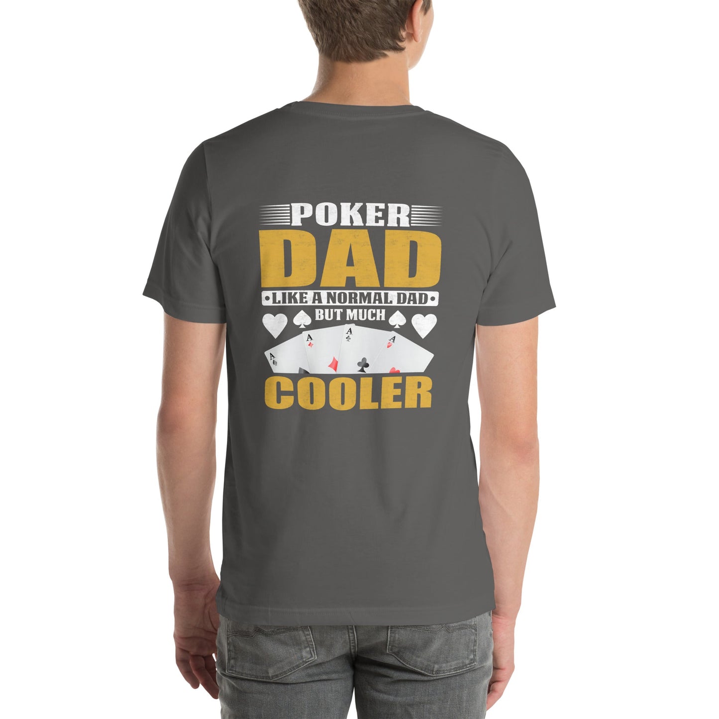 Poker Dad is like a Normal Dad but much Cooler - Unisex t-shirt ( Back Print ) by DarkByteGear