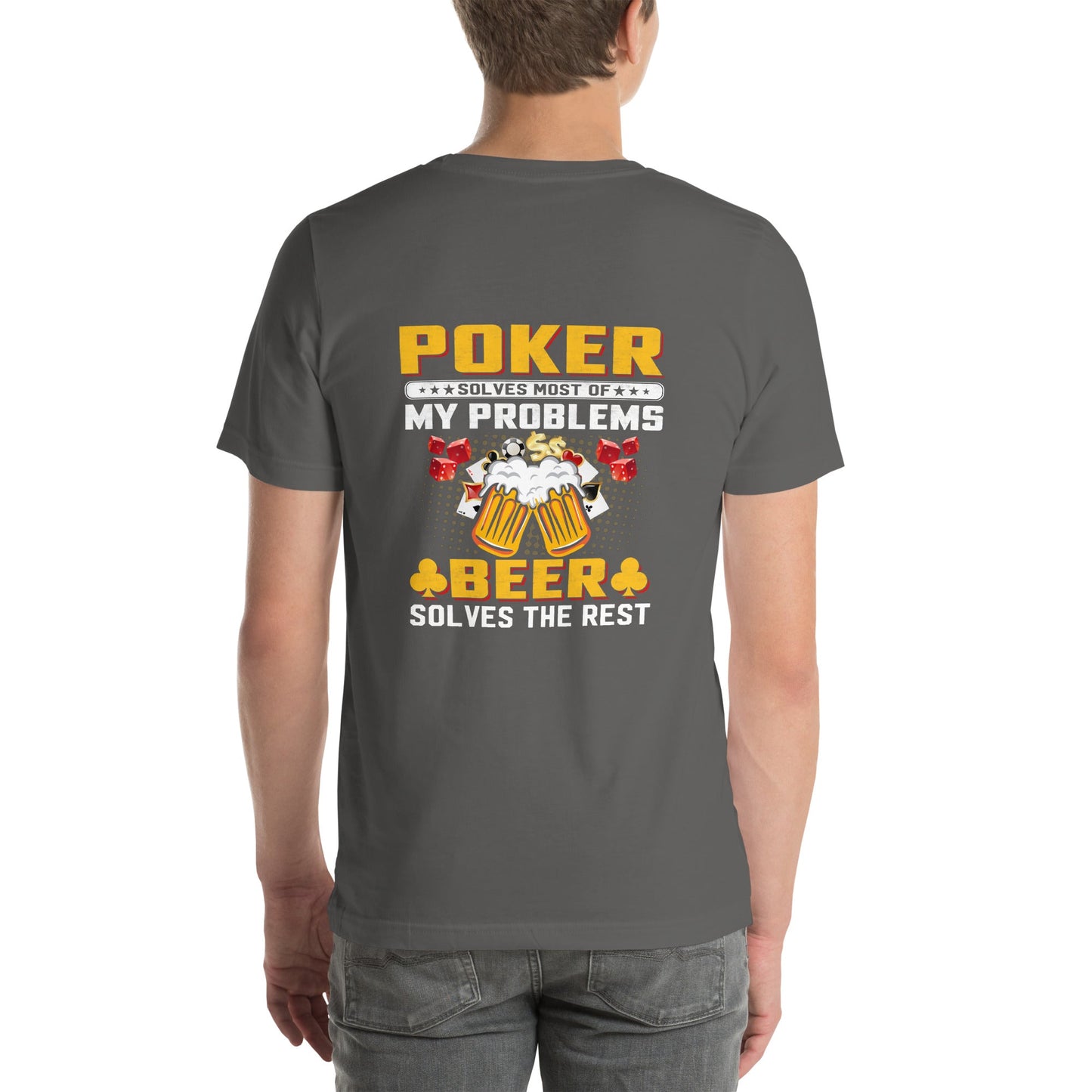 Poker Solves Most of My Problems, but Beer Solves the Rest - Unisex t-shirt ( Back Print ) by DarkByteGear