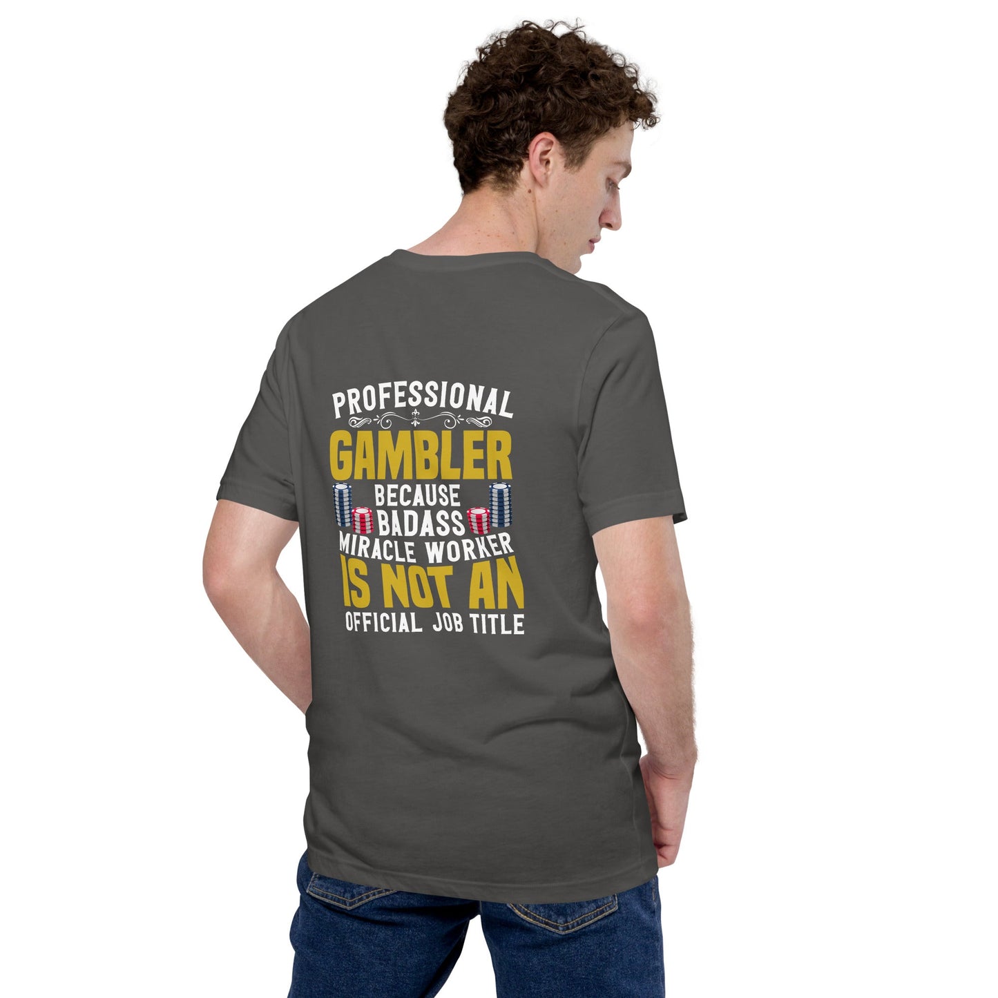 Professional Gambler because Badass Miracle Worker is an official Job Title - Unisex t-shirt ( Back Print ) by DarkByteGear