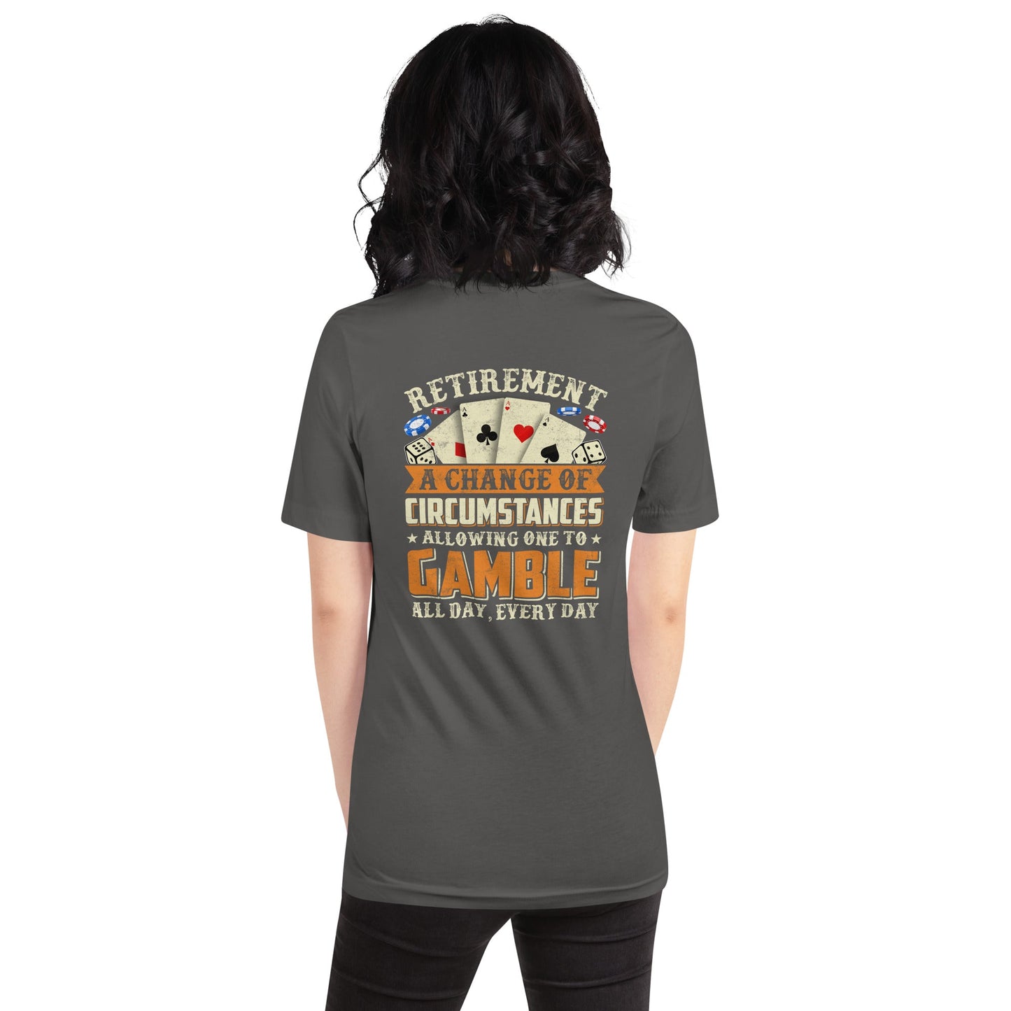 Retirement ; a Change of Circumstance allowing One to Gamble all day everyday - Unisex t-shirt ( Back Print ) by DarkByteGear