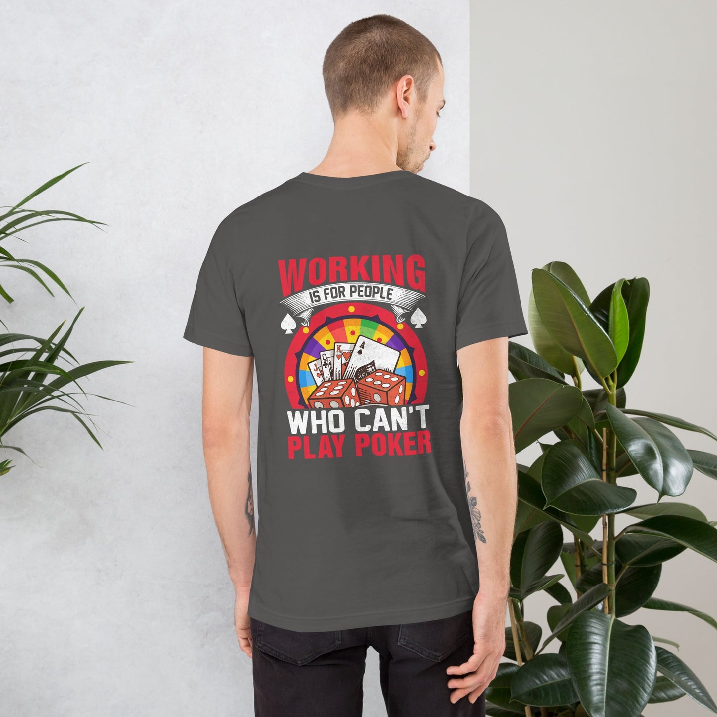 Working is for people for Who can't Play Poker - Unisex t-shirt ( Back Print ) by DarkByteGear