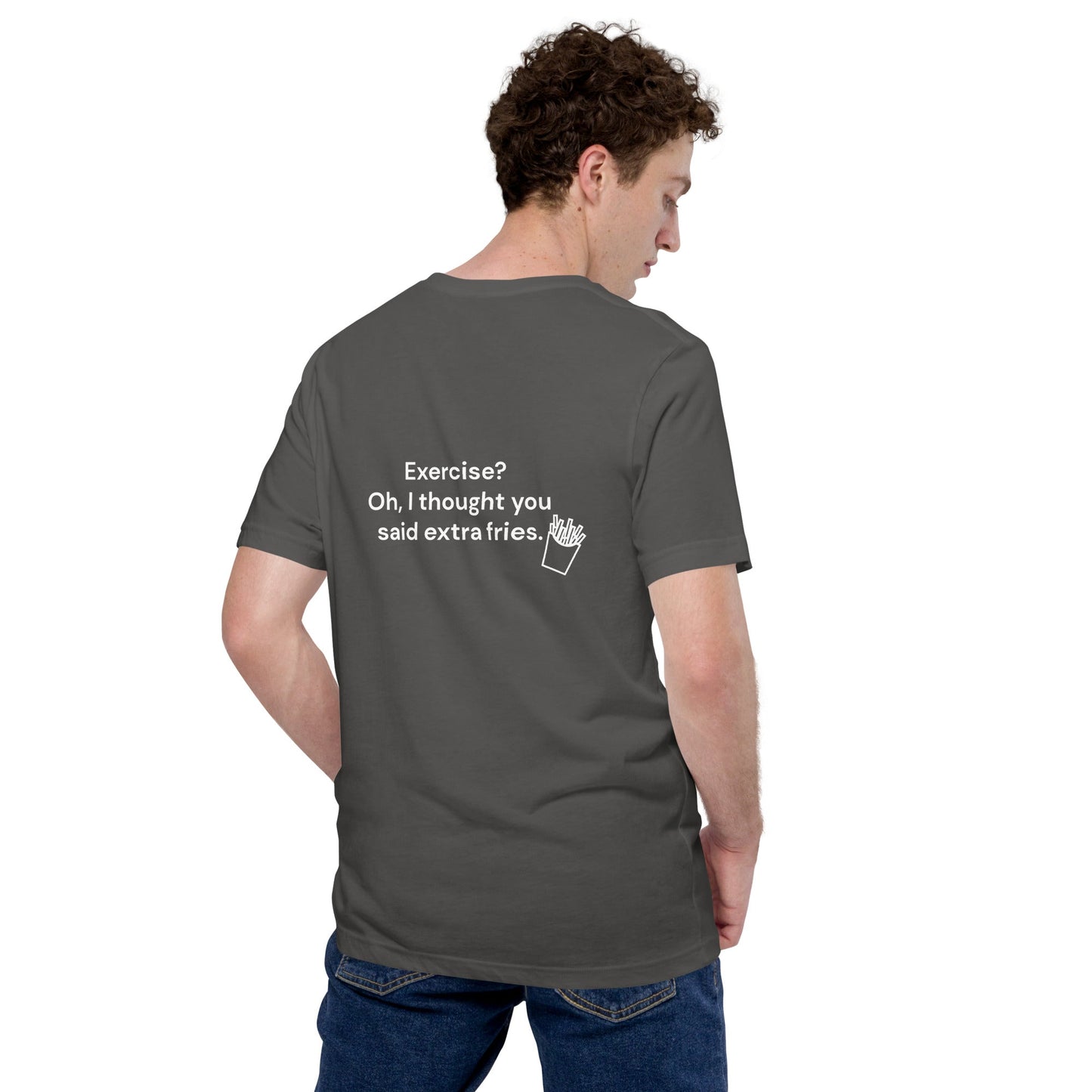 Exercise? Oh, I thought you said extra fries - Unisex t-shirt ( Back Print ) by DarkByteGear