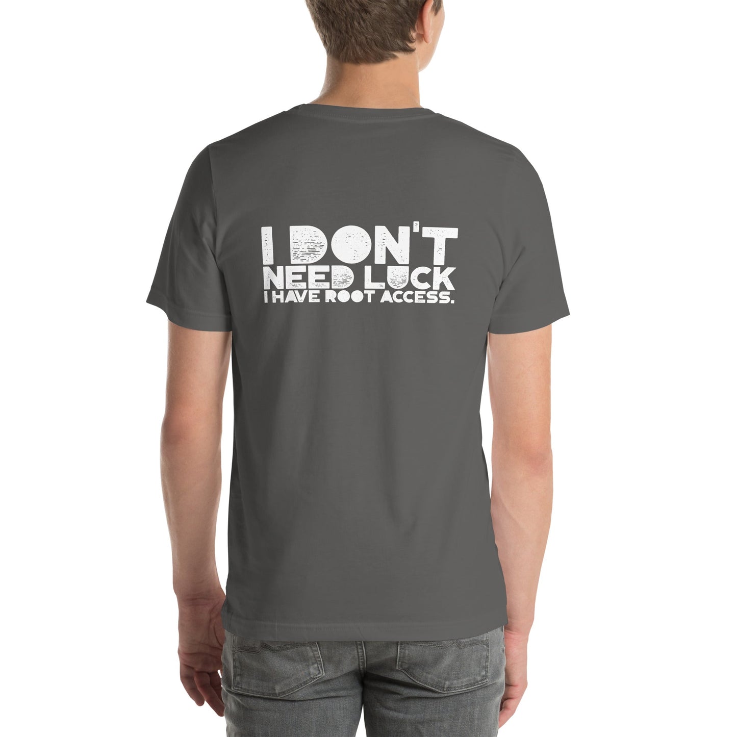 I Don't Need Luck: I Have Root Access - Unisex t-shirt ( Back Print ) by DarkByteGear