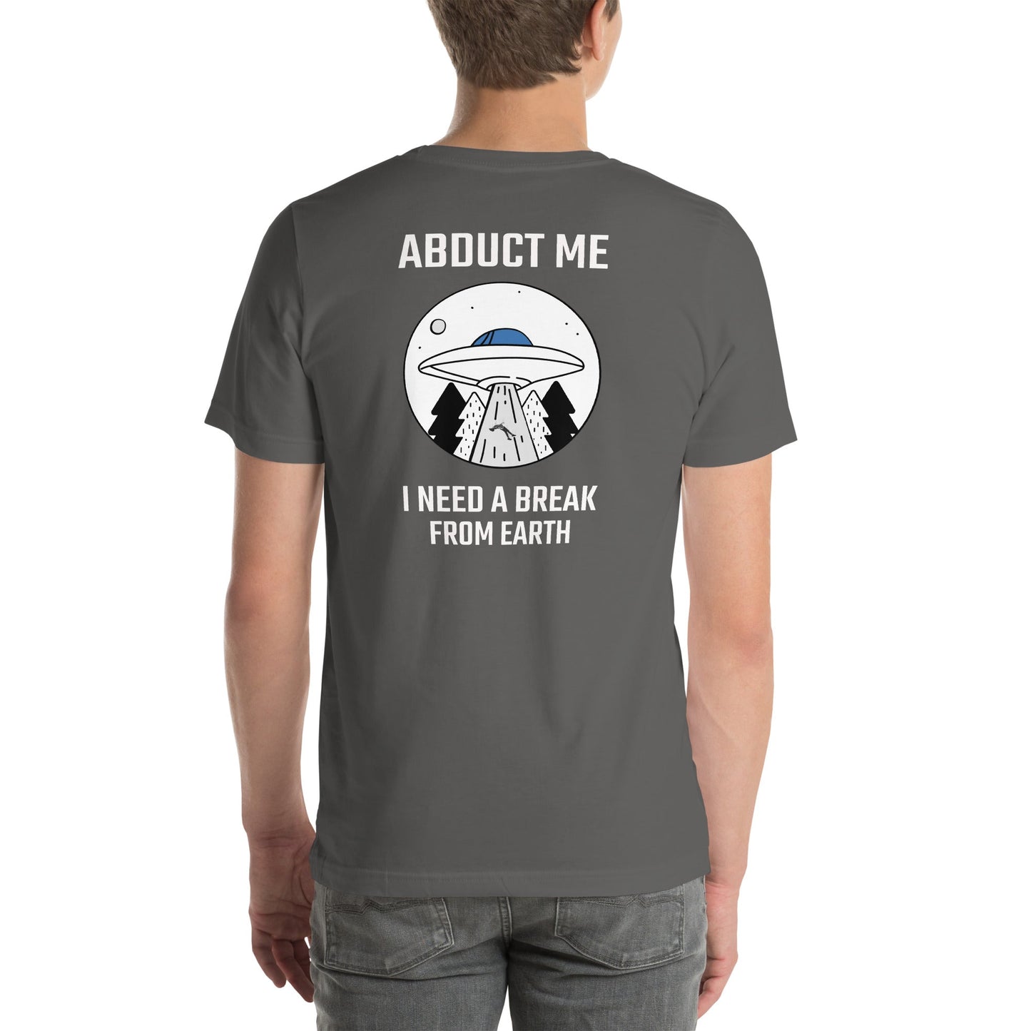 Abduct me I need a break from Earth - Unisex t-shirt (back print) by DarkByteGear