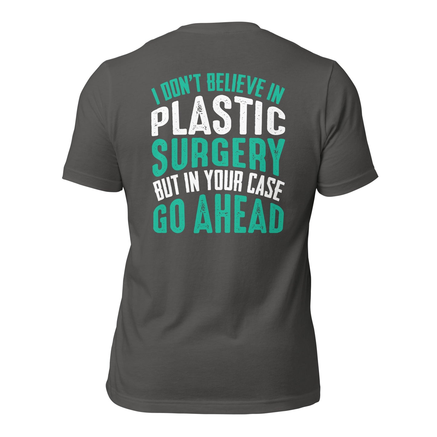 I don't believe in plastic surgery - Unisex t-shirt (back print) by DarkByteGear