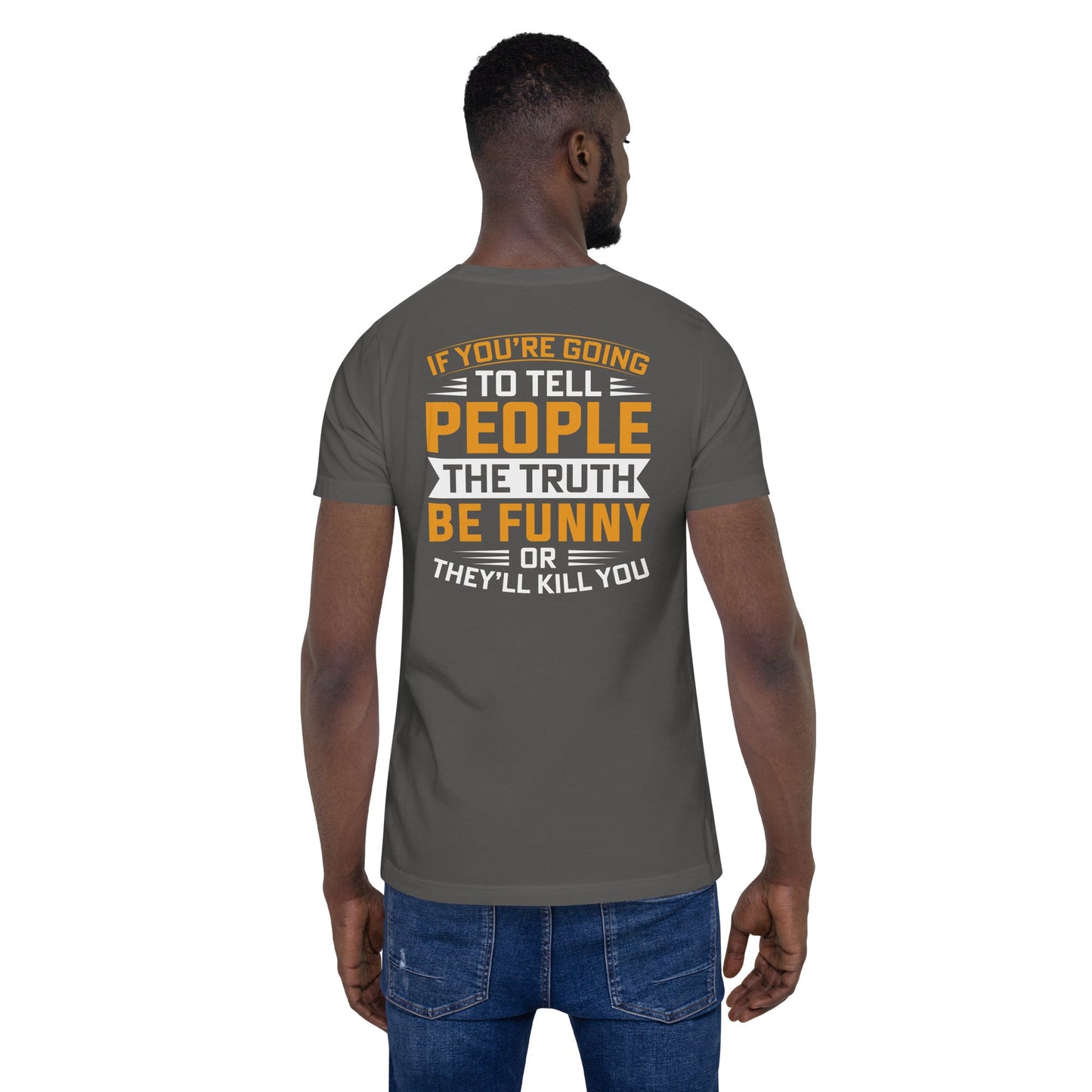 If you are going to tell the people the truth; be funny or they'll kill you - Unisex t-shirt ( Back Print ) by DarkByteGear