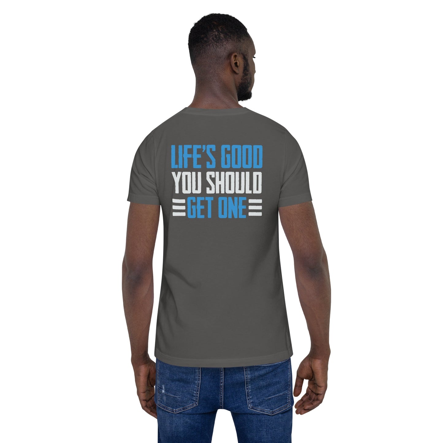 Life is good; you should get one - Unisex t-shirt ( Back Print ) by DarkByteGear
