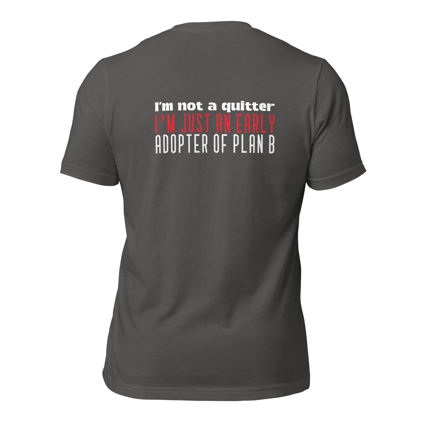 I Am not a Quitter: I Am an early adopter of Plan B - Unisex t-shirt ( Back Print ) by DarkByteGear