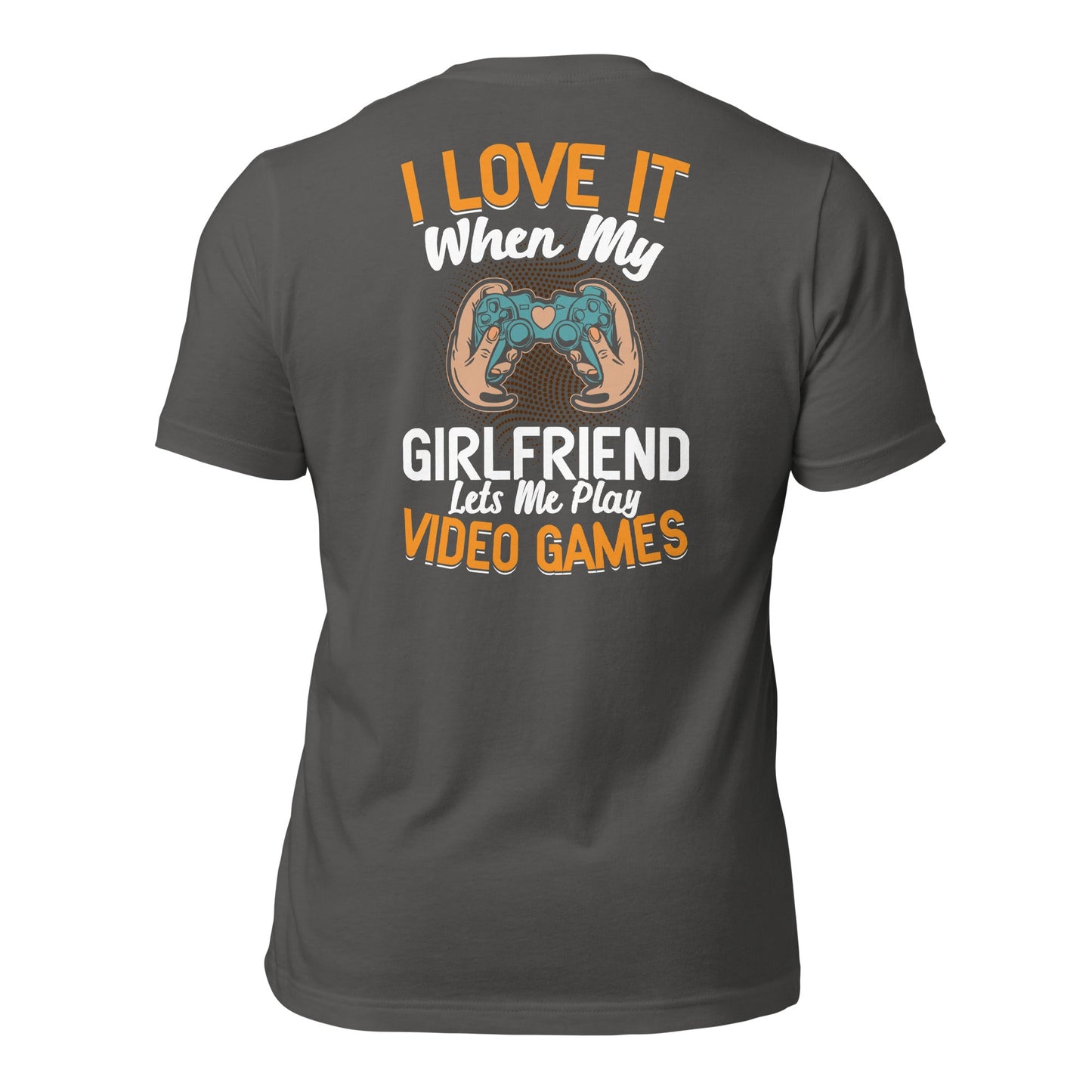 I love it when My Girlfriend Let me Play Videogames - Unisex t-shirt ( Back Print ) by DarkByteGear