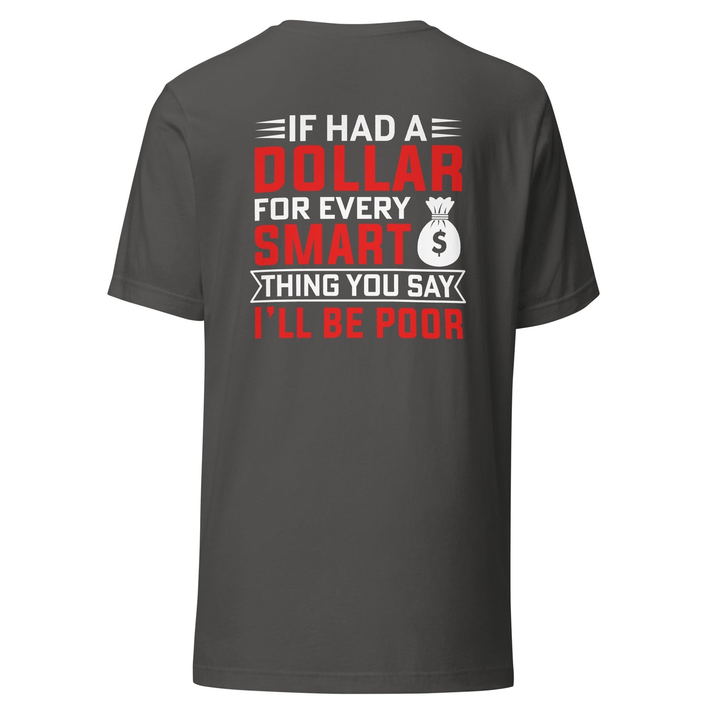 If I had a dollar for every smart thing you say, I'll be poor - Unisex t-shirt ( Back Print ) by DarkByteGear