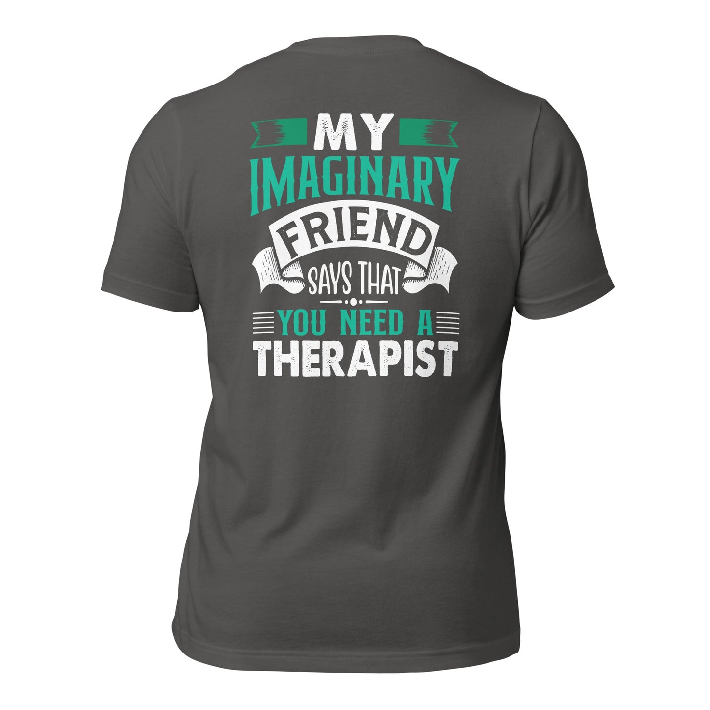 My imaginary friend Says you Need a therapist - Unisex t-shirt by DarkByteGear