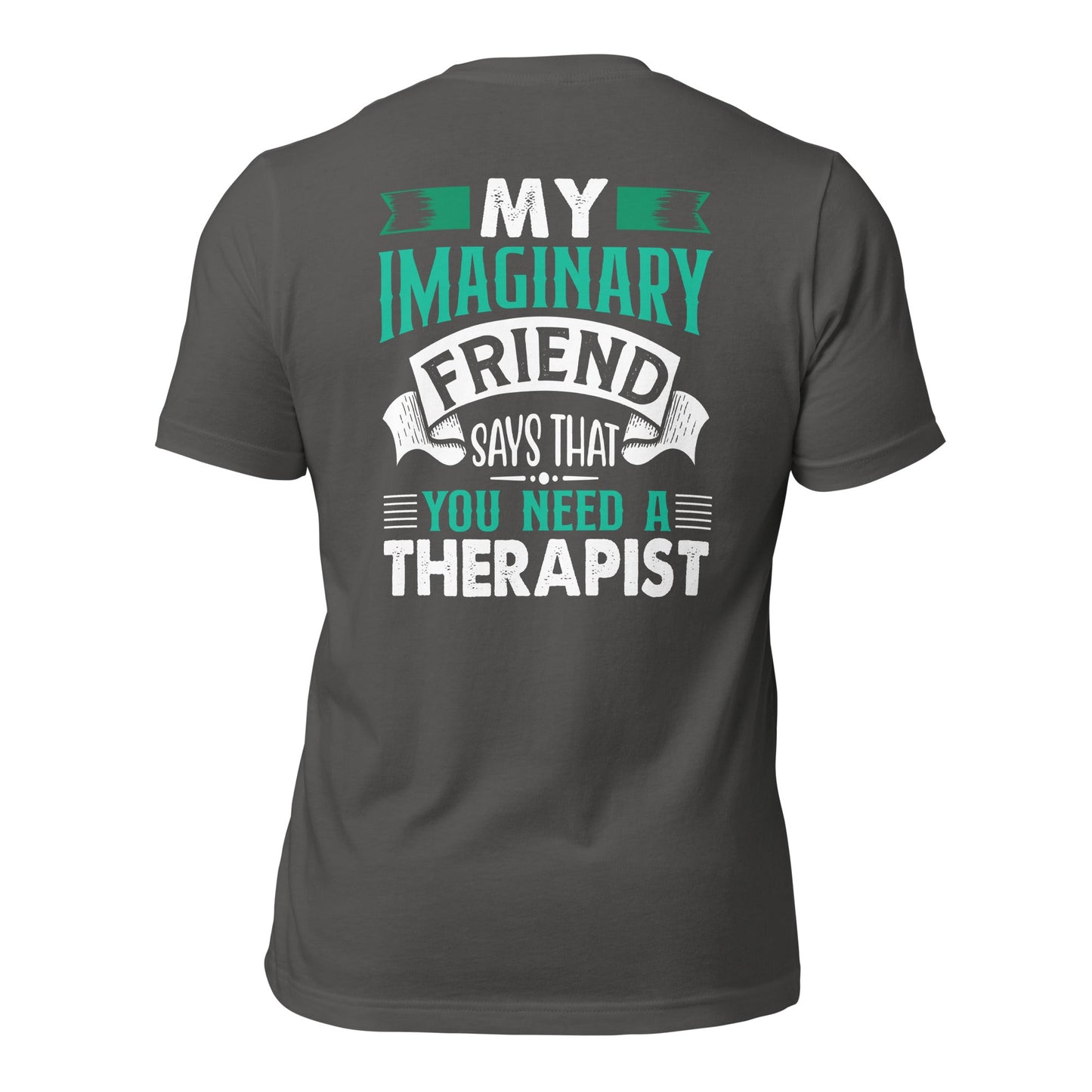 My imaginary friend Says you Need a therapist ( Back Print ) - Unisex t-shirt by DarkByteGear