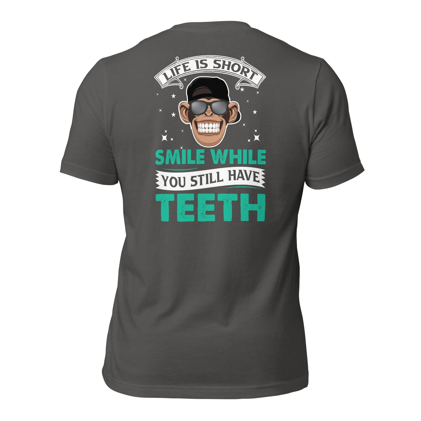 Life is Short, Smile while you still have teeth - Unisex t-shirt ( Back Print ) by DarkByteGear