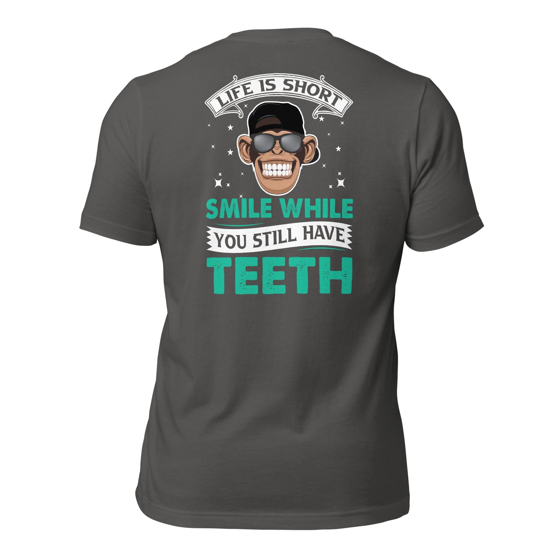 Life is Short, Smile while you still have teeth - Unisex t-shirt ( Back Print ) by DarkByteGear