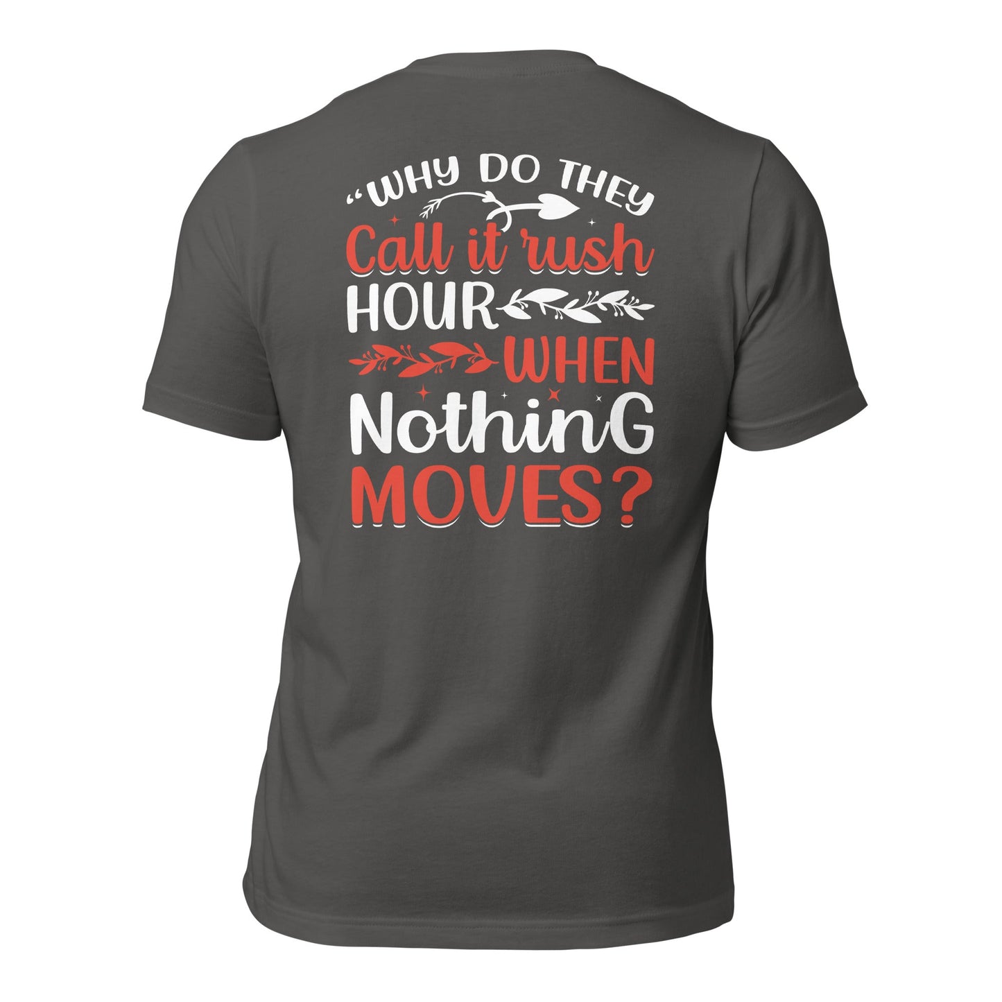 Why do they say Rush Hours, when nothing moves? - Unisex t-shirt ( Back Print ) by DarkByteGear