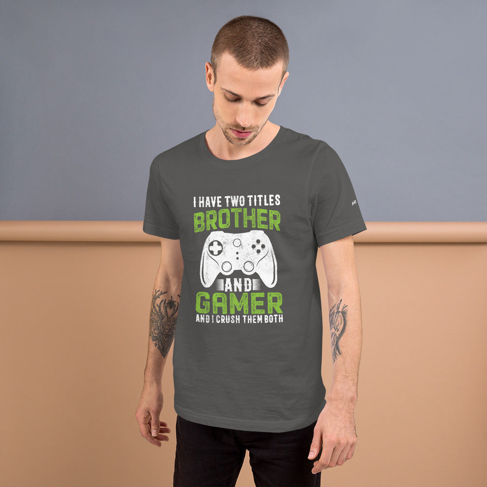 I Have Two Titles Brother And Gamer (DB) Unisex t-shirt by DarkByteGear