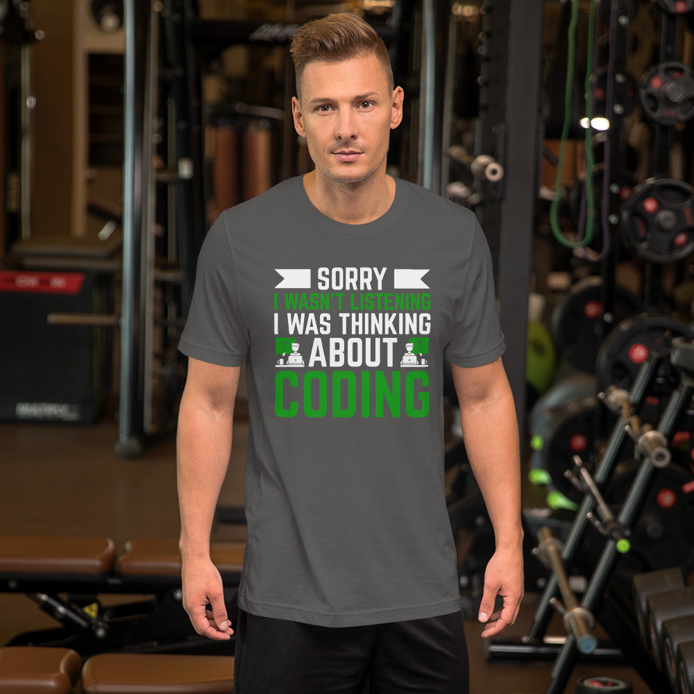 Sorry I wasn't listening I am thinking about coding - Unisex t-shirt by DarkByteGear