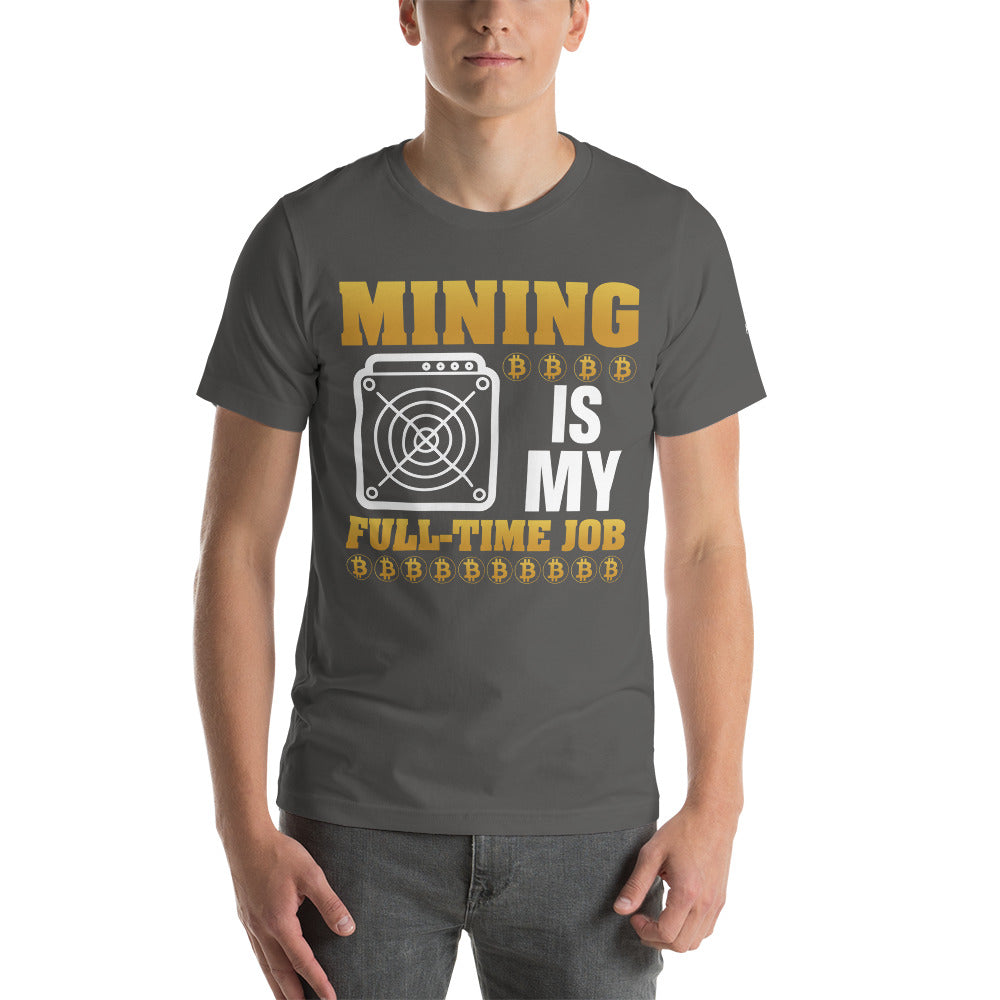 Mining Bitcoin is My Fulltime Job Unisex - t-shirt by DarkByteGear